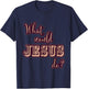 What Would Jesus Do? WWJD Cute Typography T-Shirt - T-Shirt | Navy