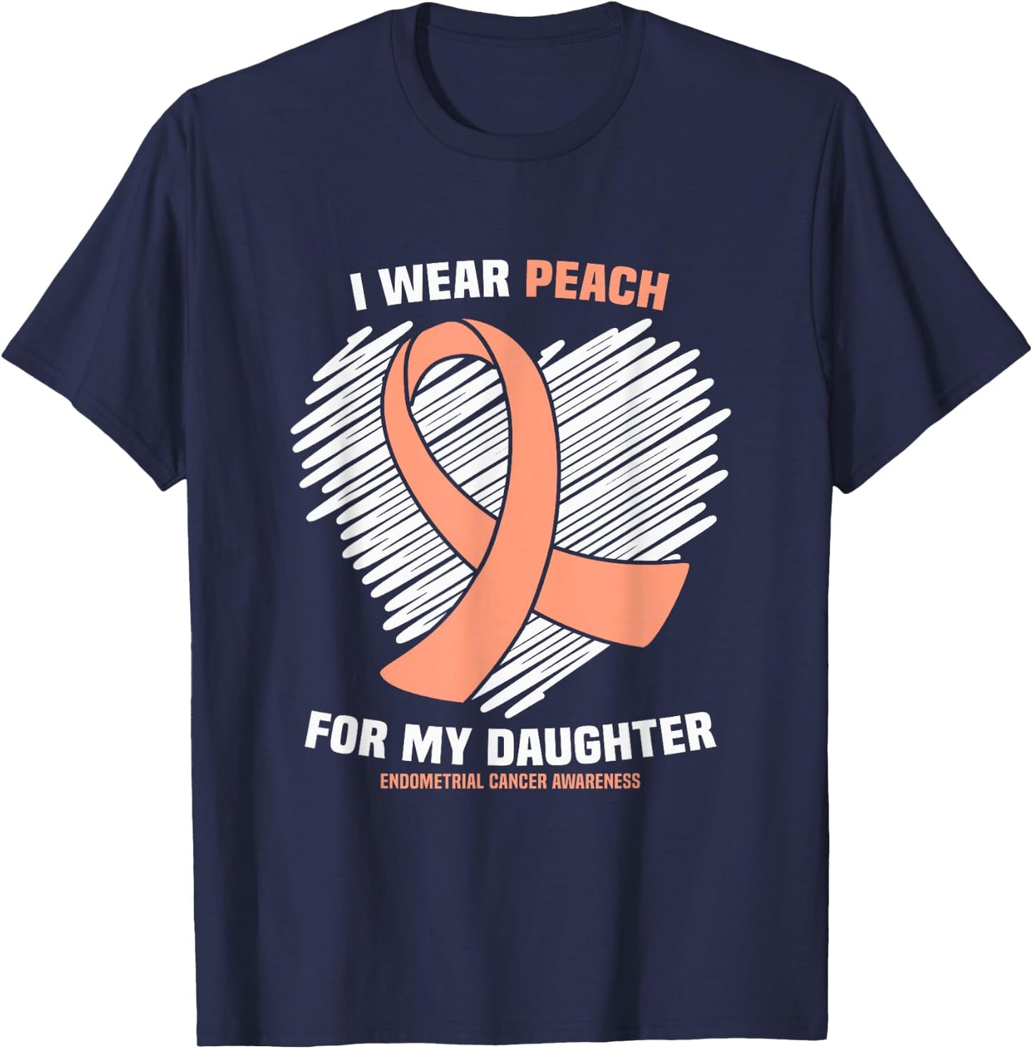 I Wear Peach For My Daughter Endometrial Cancer Awareness T-Shirt - T-Shirt | Navy