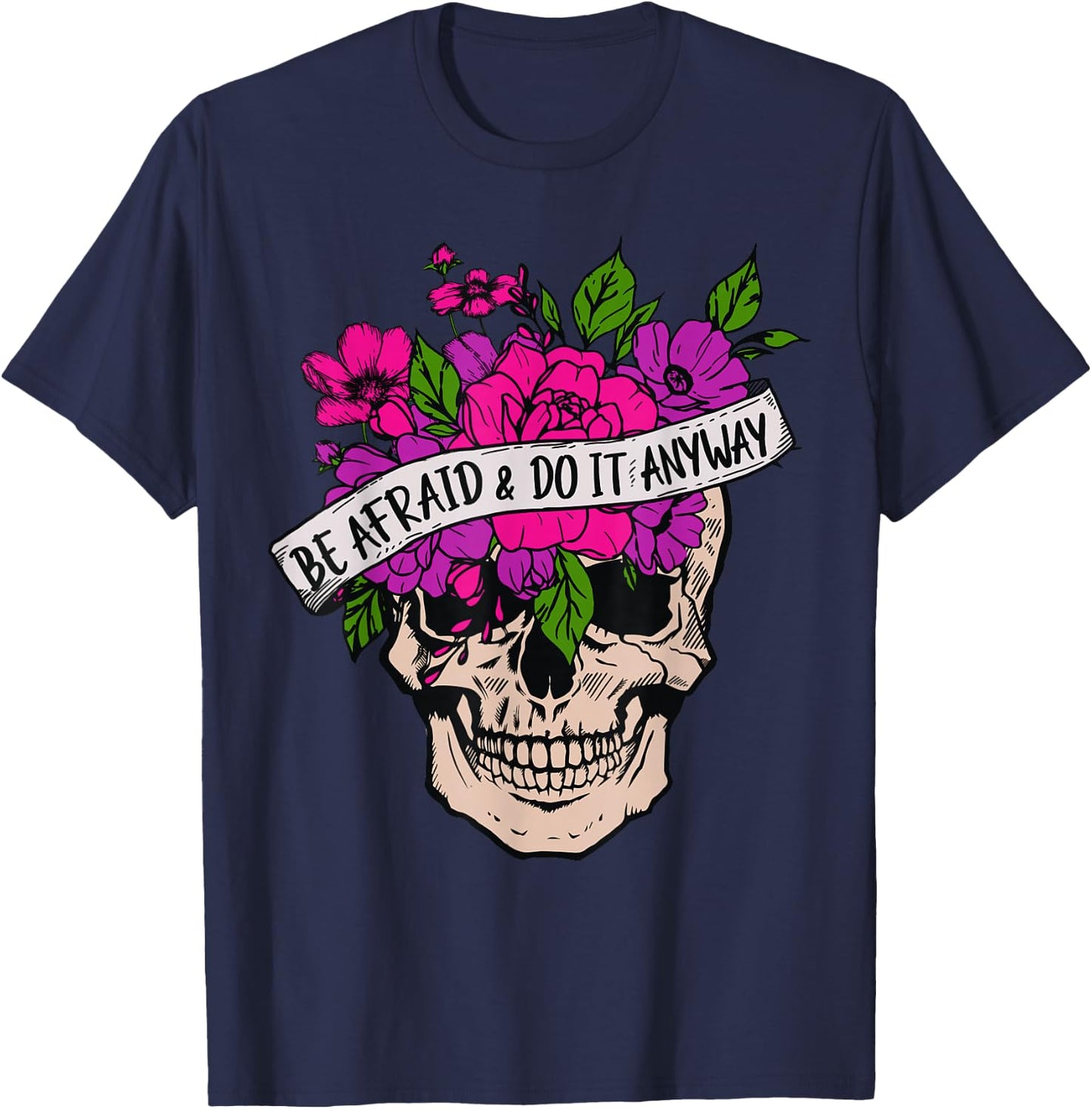 Be Afraid And Do It Anyway Floral Skull Goth Tattoo Style T-Shirt - T-Shirt | Navy