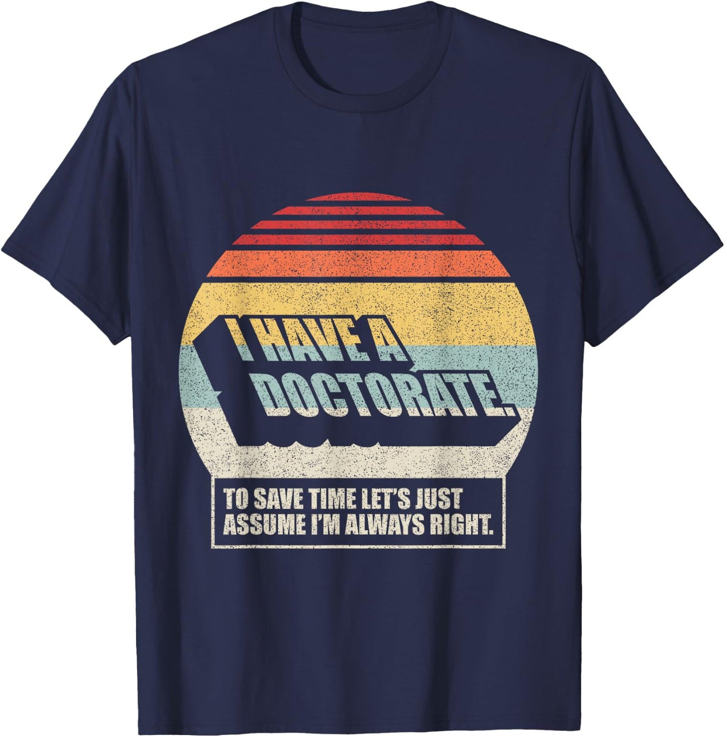 Retro Vintage Doctorate Graduation PhD I Have A Doctorate T-Shirt - T-Shirt | Navy