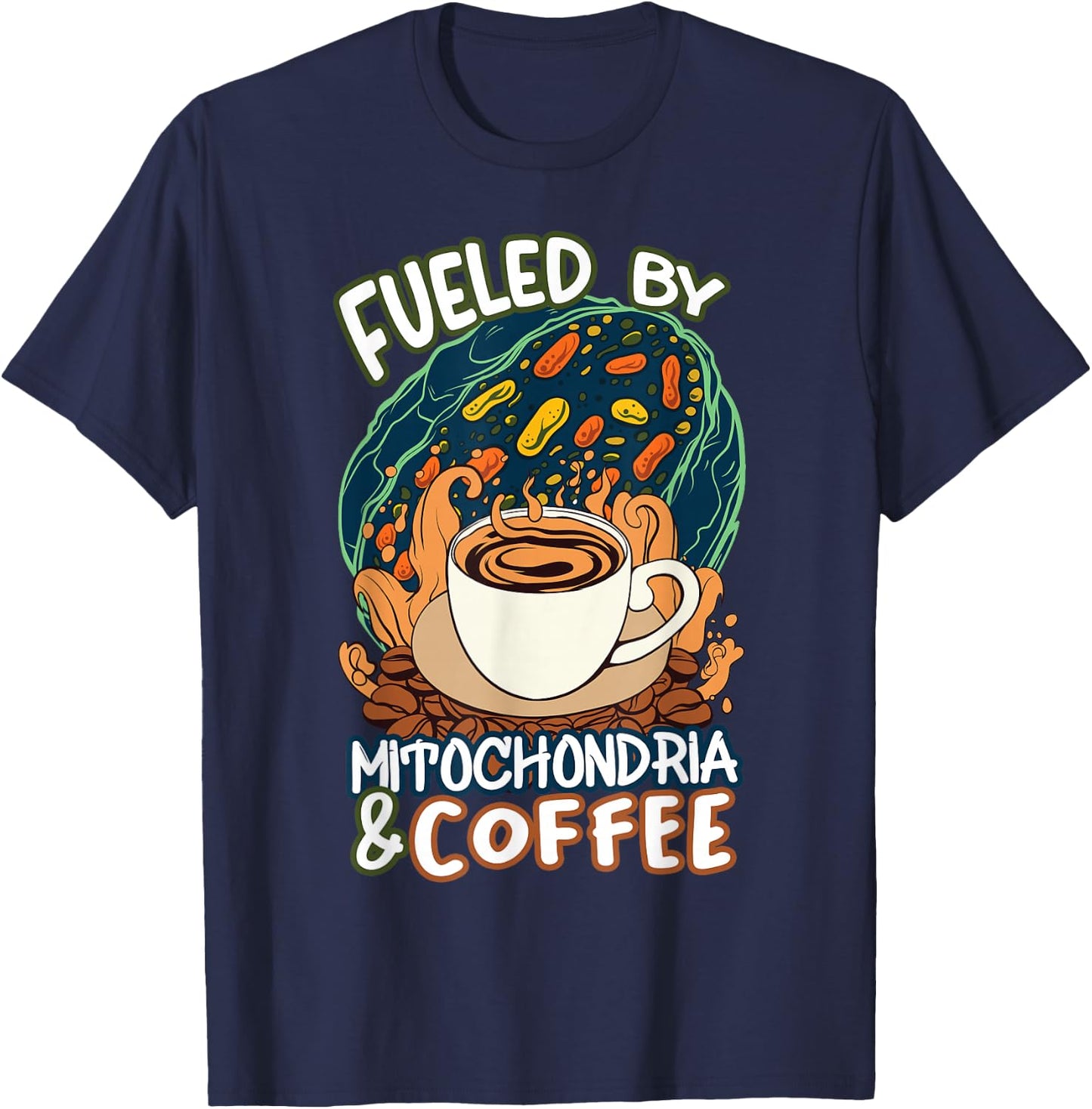 Funny Biology Teacher Science Fueled By Mitochondria Coffee T-Shirt - T-Shirt | Navy