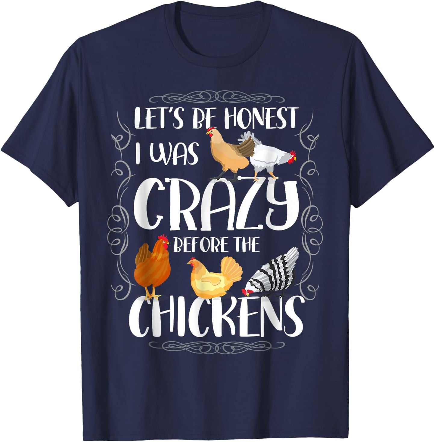 Let_s Be Honest I Was Crazy Before The Chickens T-Shirt - T-Shirt | Navy