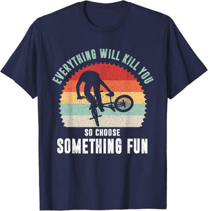 Everything Will Kill You So Choose Something Fun Bicycle T-Shirt - T-Shirt | Navy