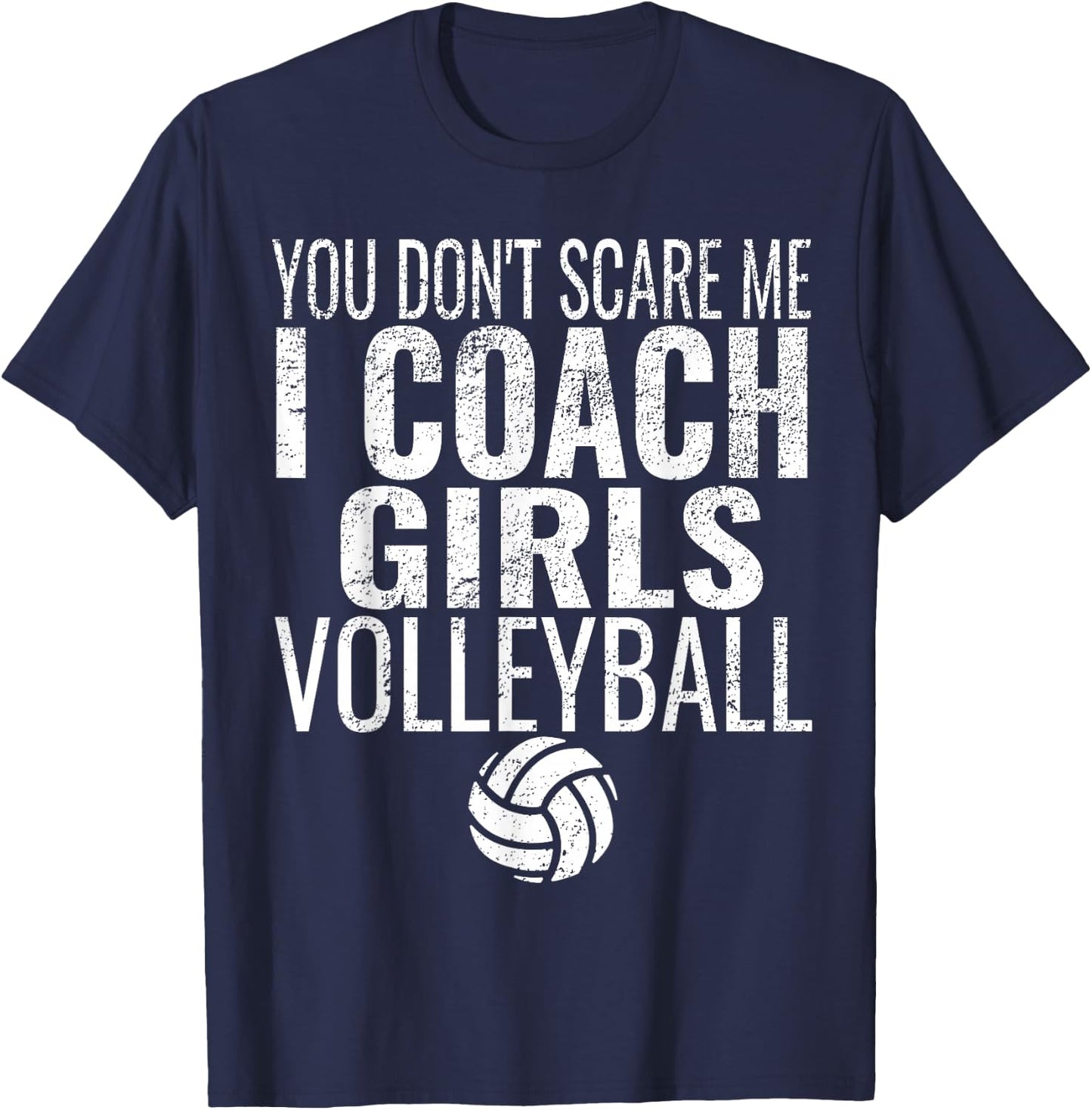 You Don't Scare Me I Coach Girls Volleyball T-Shirt - T-Shirt | Navy