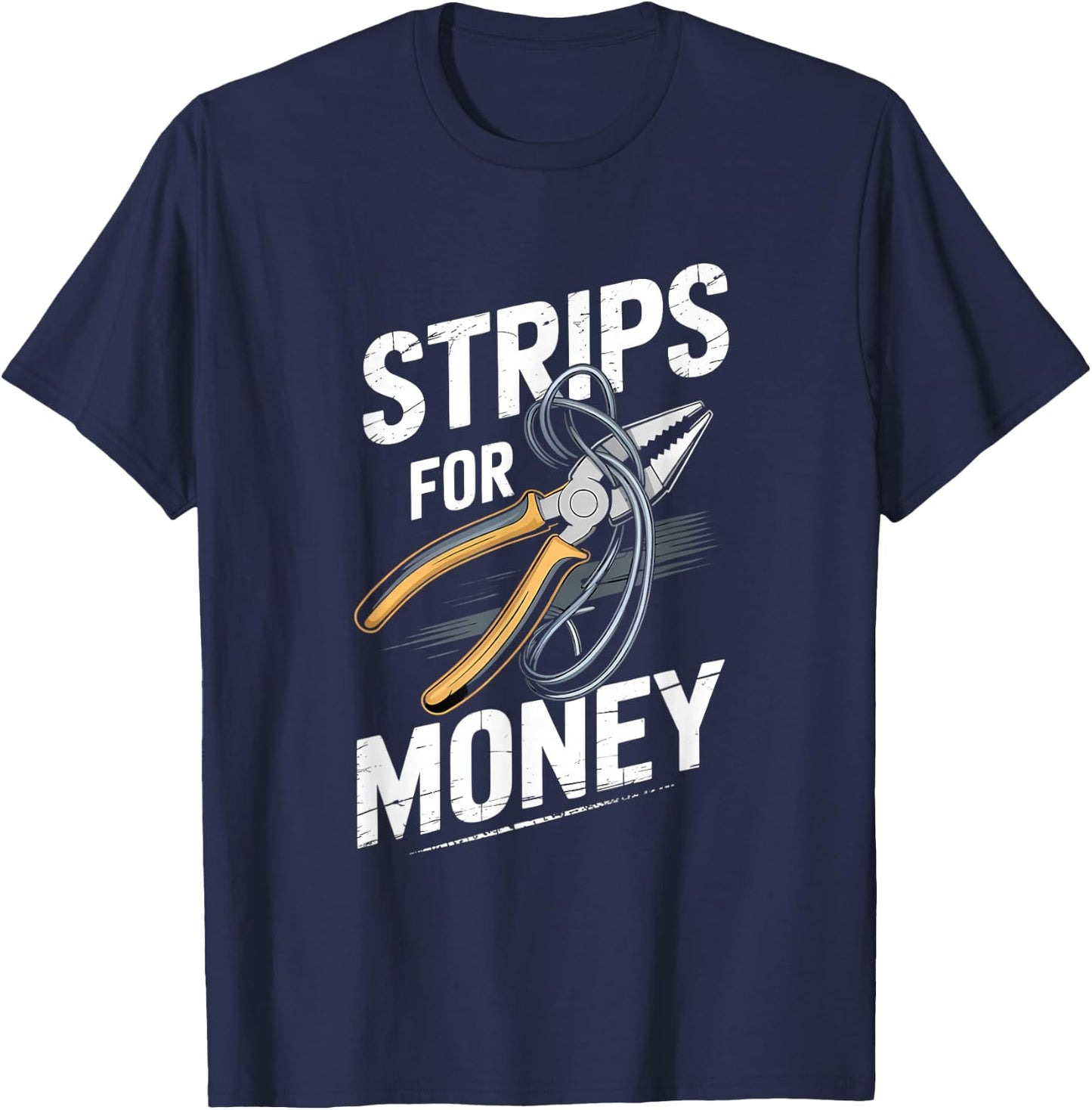 Strips For Money Pliers Humor T-Shirt - T-Shirt | Navy