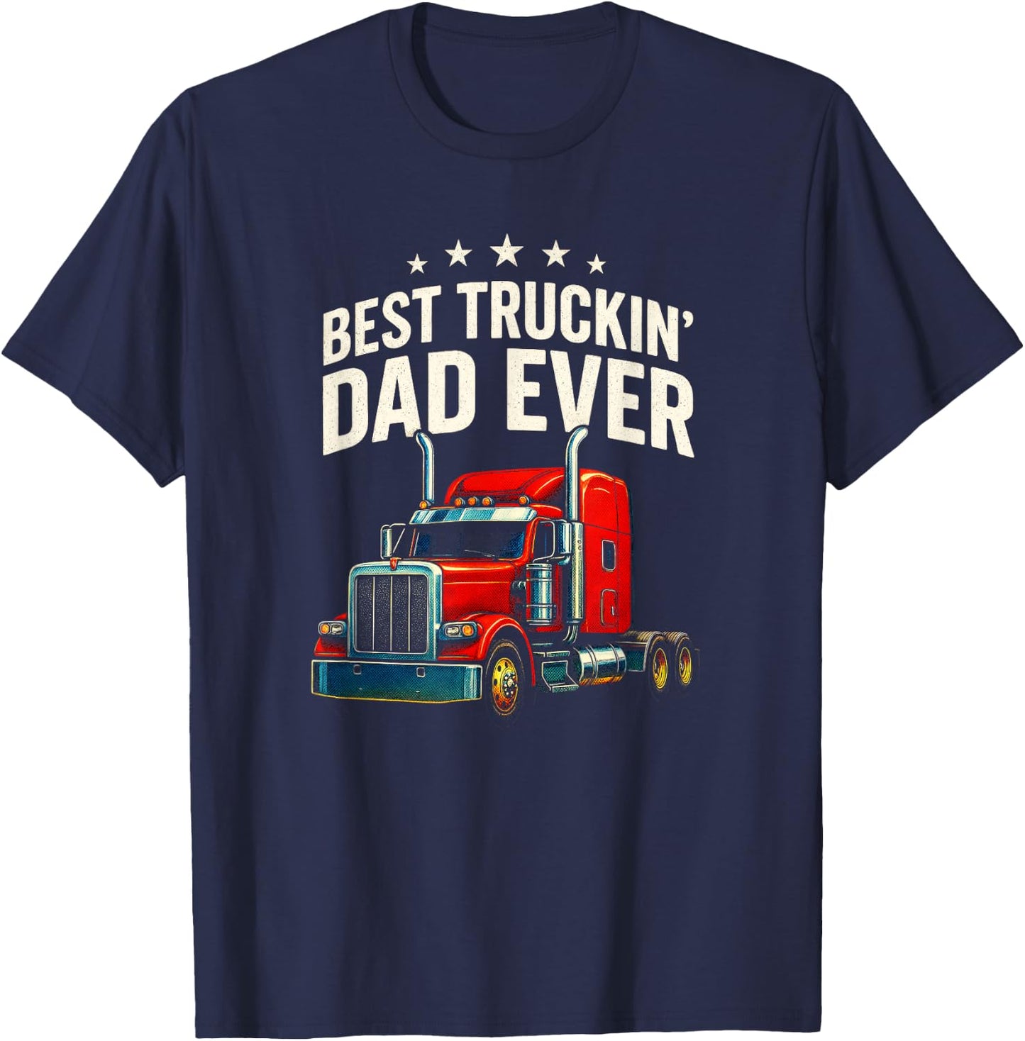 Best Truckin' Dad Ever - Trucker Father Humor T-Shirt - T-Shirt | Navy