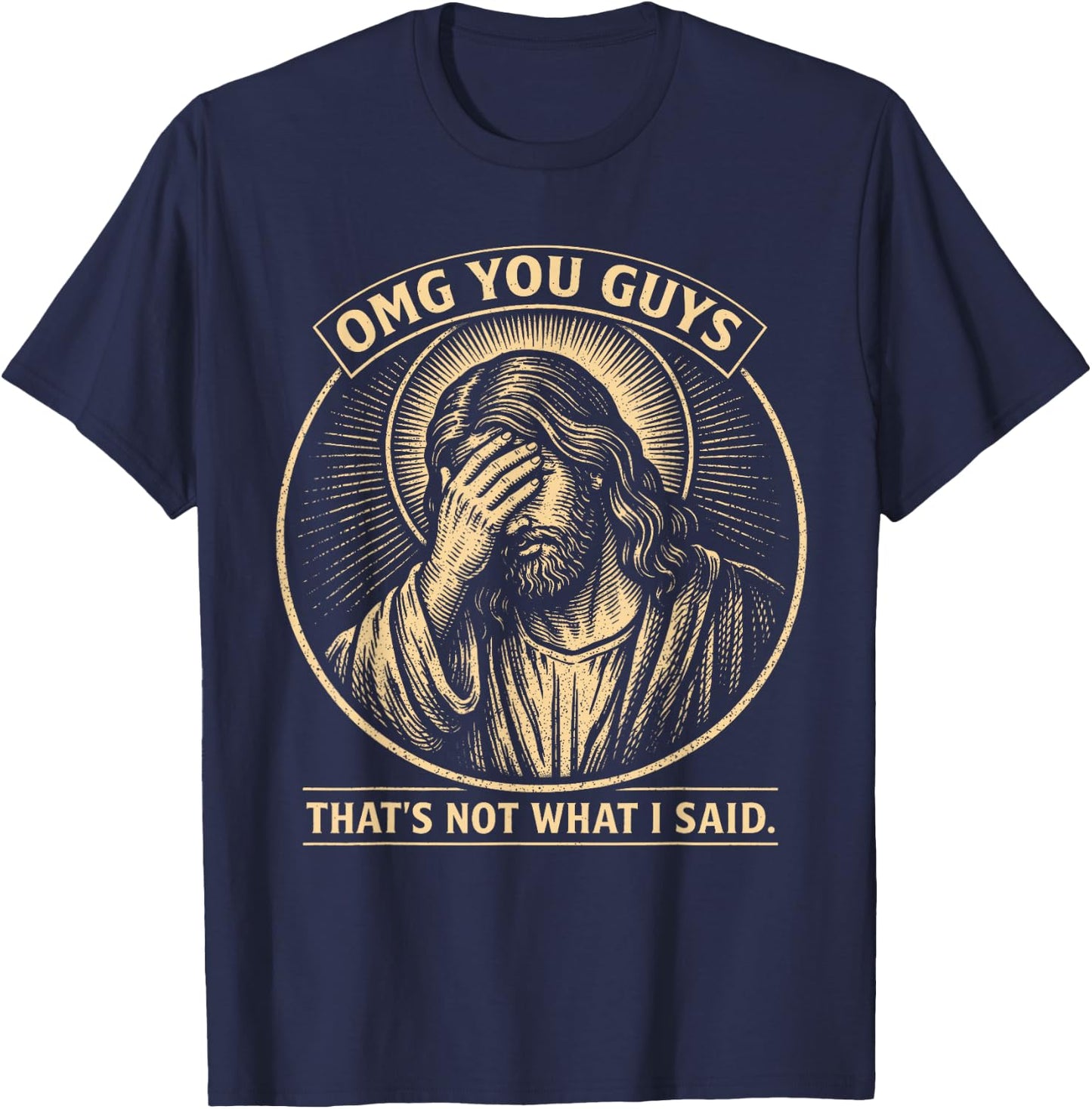 OMG You Guys That's Not What I Said Christian Jesus Faith T-Shirt - T-Shirt | Navy