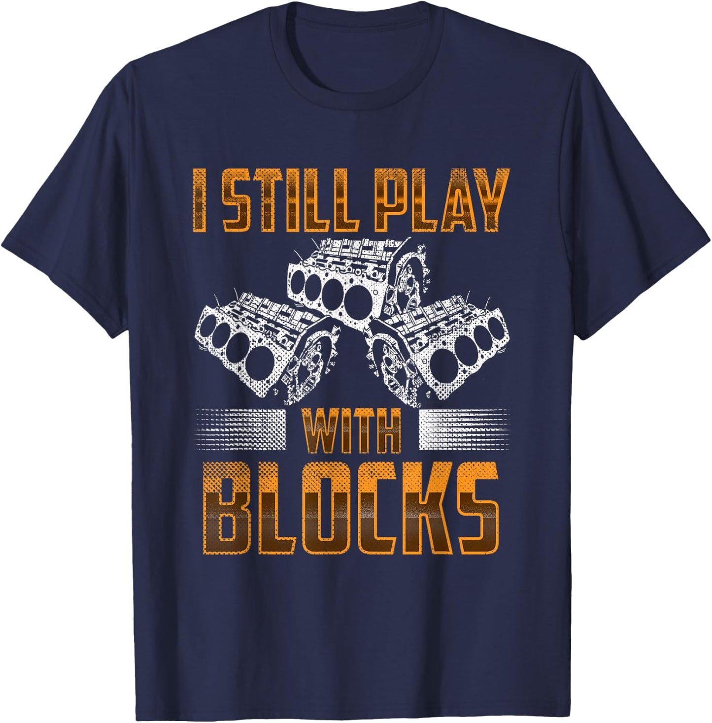 I still play with big blocks - Car Mechanic Enthusiast Gear T-Shirt - T-Shirt | Navy