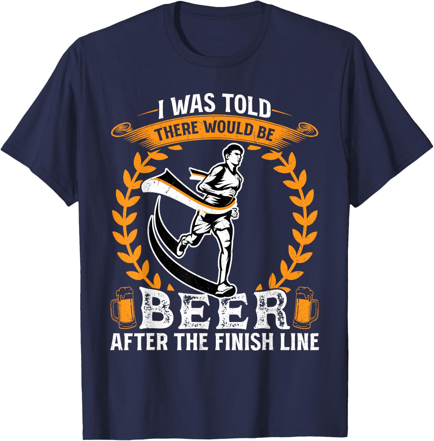I was told there would be beer at the finish line - Runner T-Shirt - T-Shirt | Navy