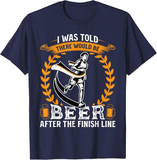 I was told there would be beer at the finish line - Runner T-Shirt - T-Shirt | Navy