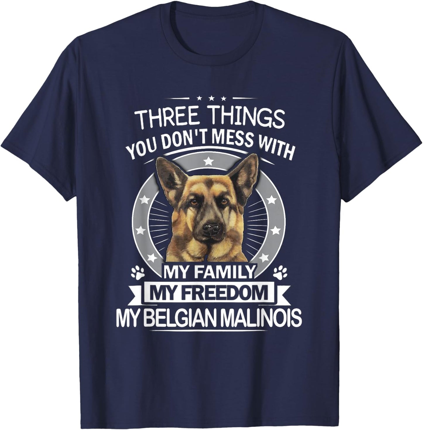 Belgian Malinois Shirt - Three Things You Don't Mess with T-Shirt - T-Shirt | Navy