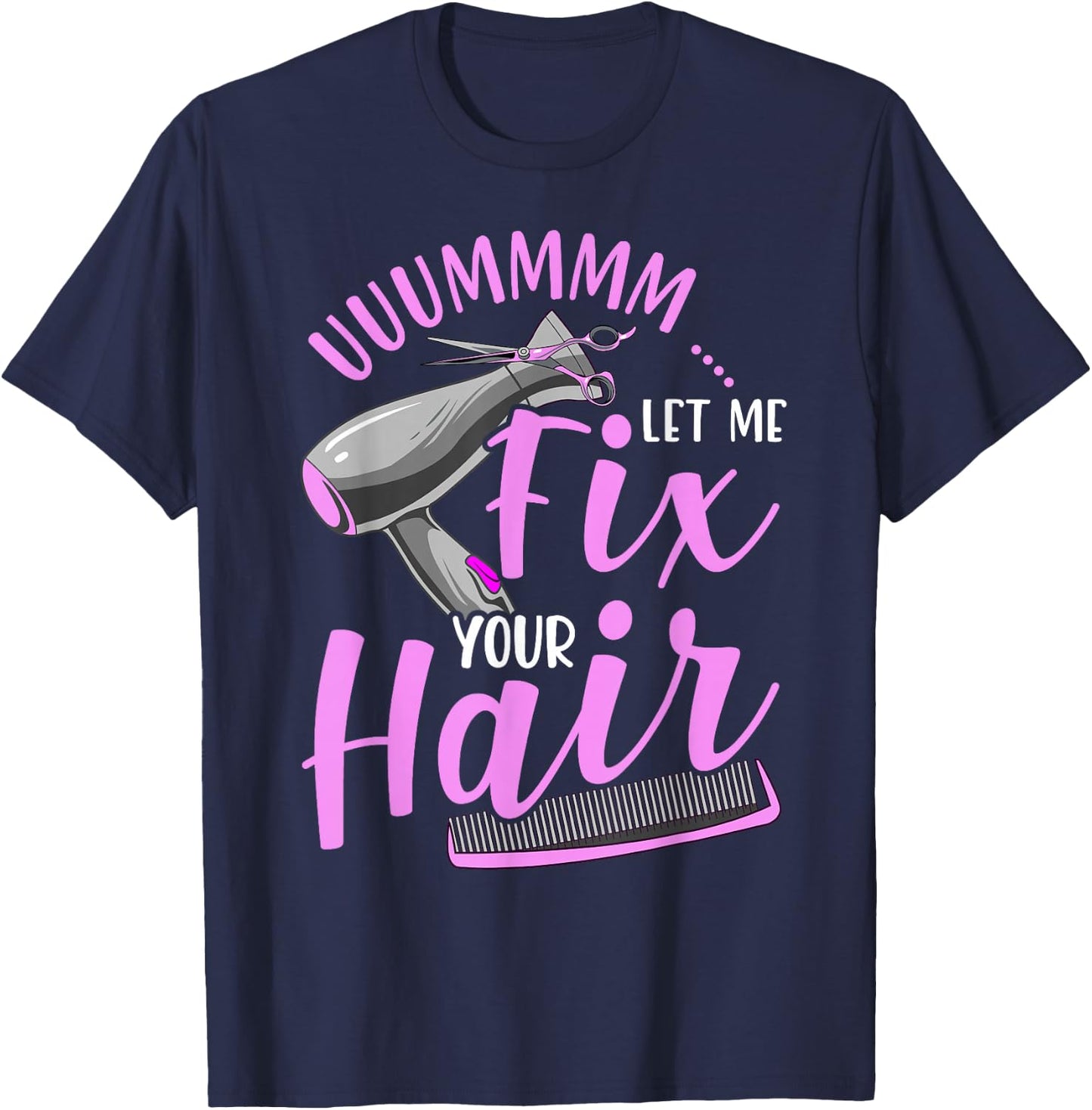 Let Me Fix Your Hair Funny Hairdresser T-Shirt - T-Shirt | Navy