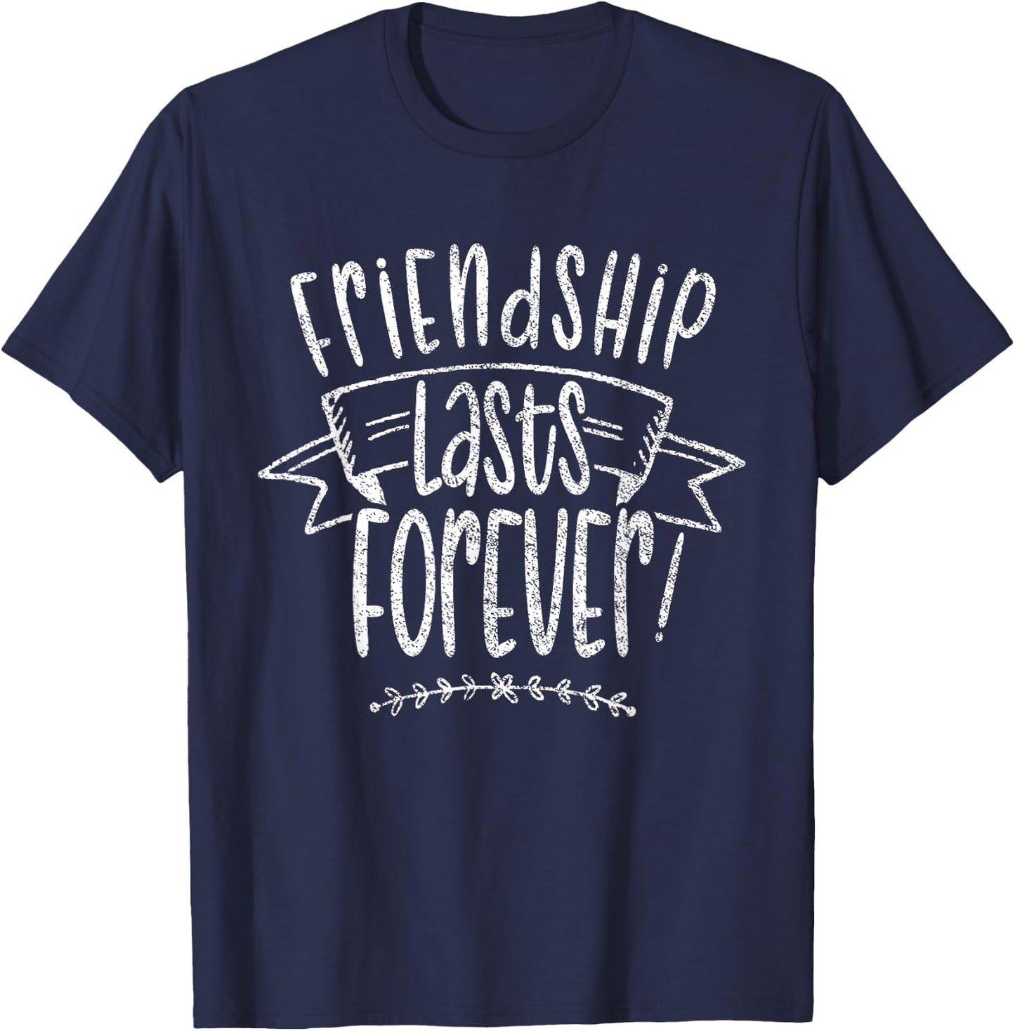 Friendship Lasts Forever Cute Friends Friend Saying T-Shirt - T-Shirt | Navy