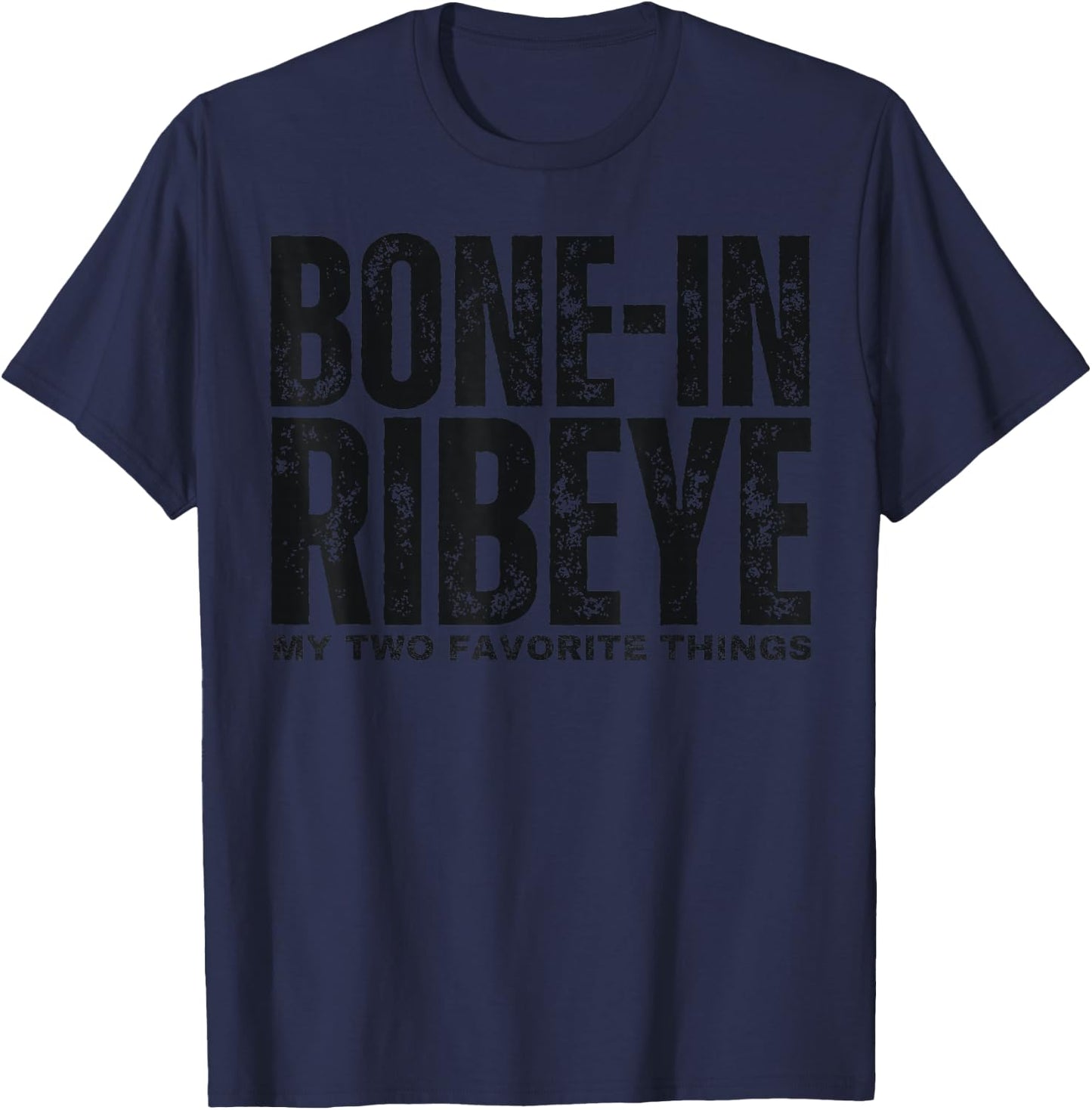 Bone in Ribeye My Two Favorite Things Steak Lover Humor T-Shirt - T-Shirt | Navy