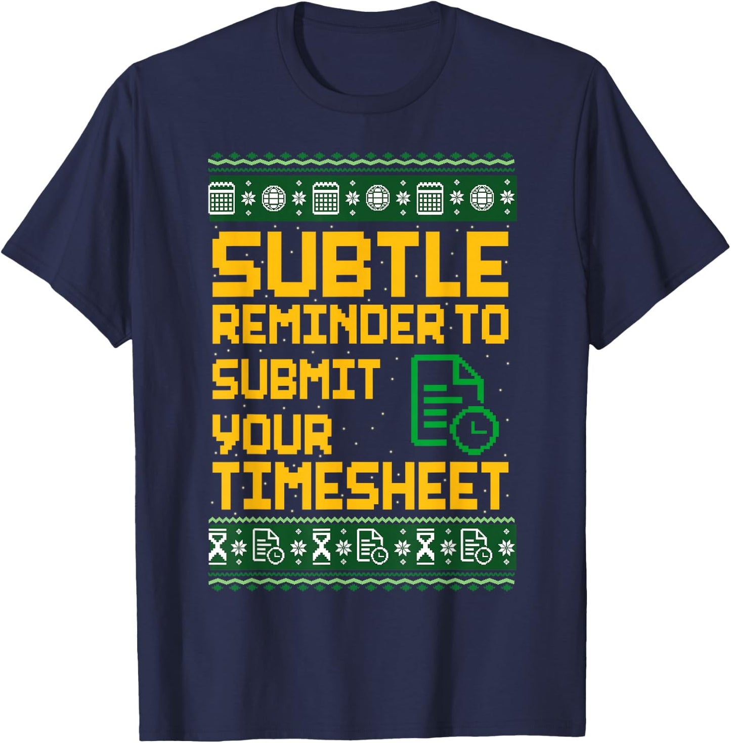 Subtle Reminder to Submit Your Timesheet Ugly Christmas T-Shirt - T-Shirt | Navy