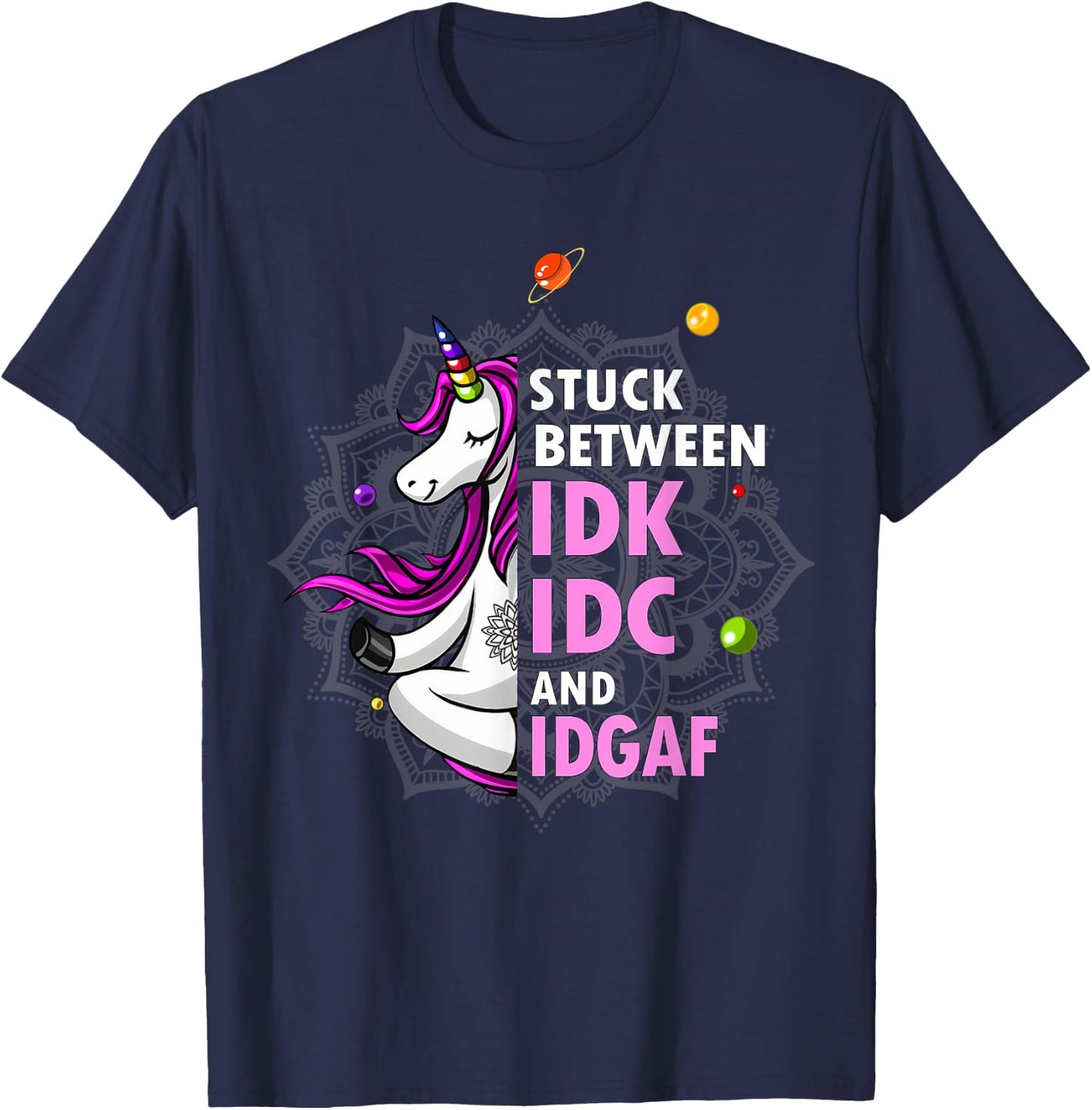 Stuck Between Idk Idc And Idgaf Unicorn Yoga Mandala T-Shirt - T-Shirt | Navy