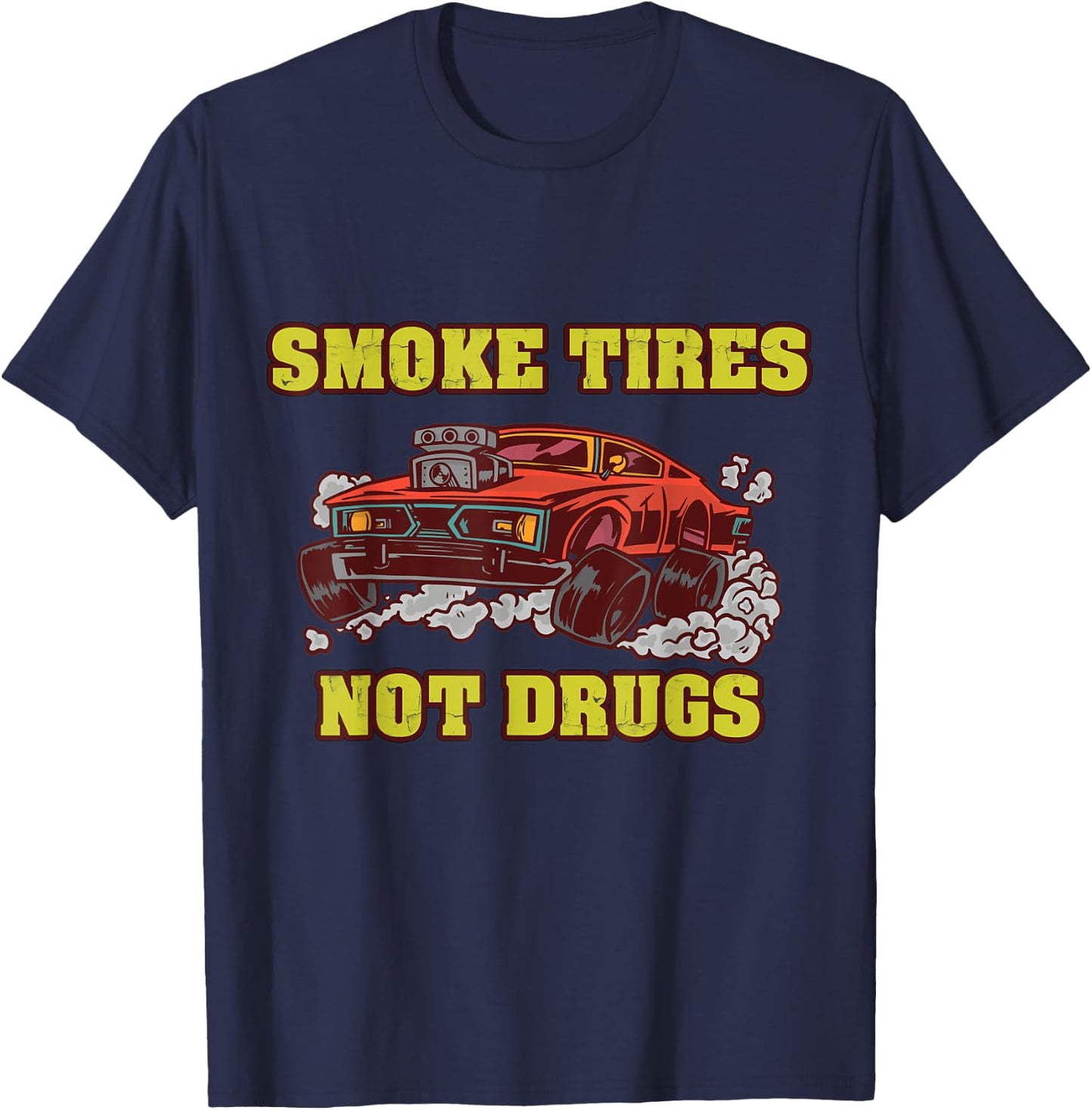 Smoke Tires Not Drugs Car Tuning Gift T-Shirt - T-Shirt | Navy