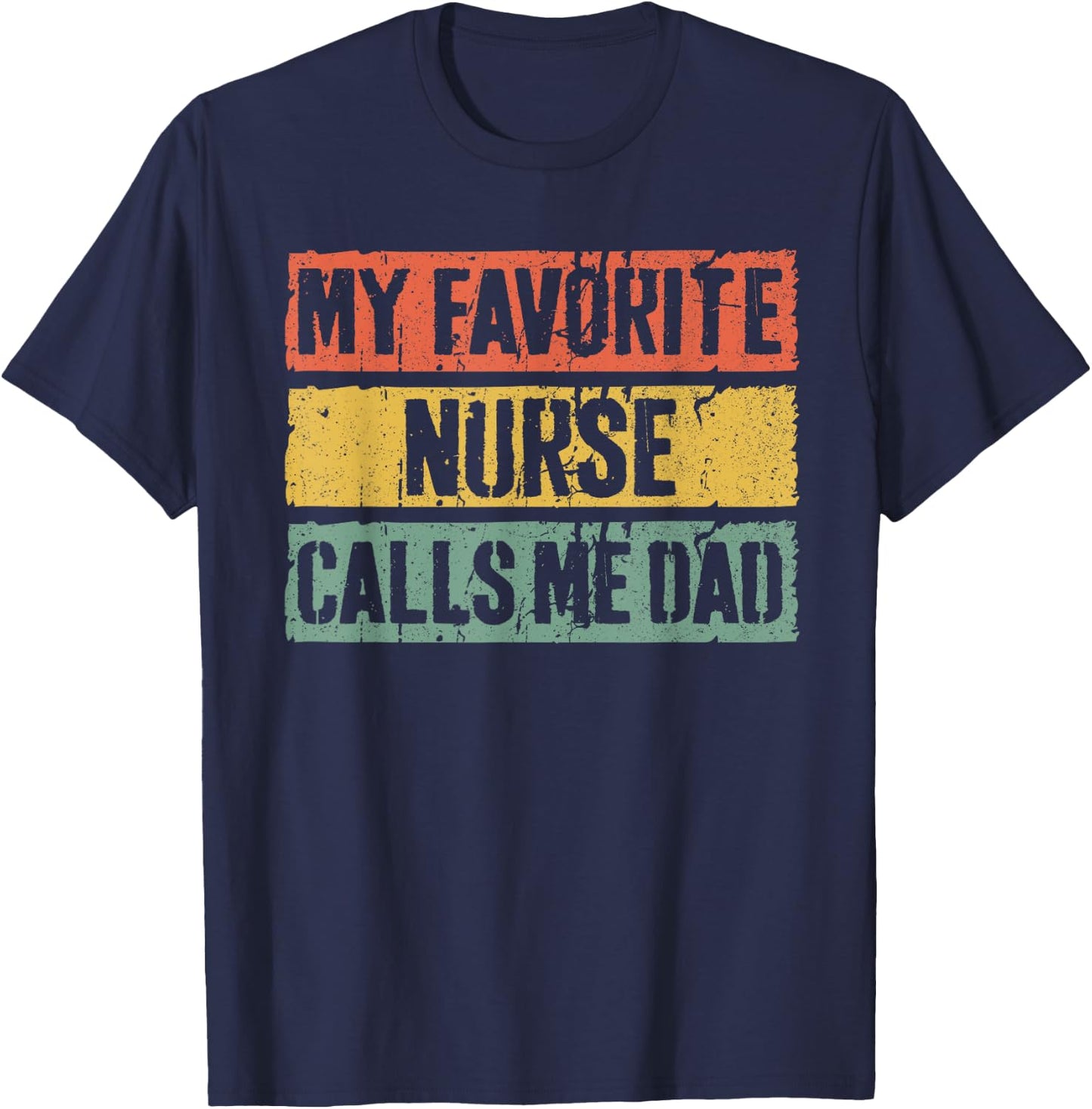 My Favorite Nurse Calls Me Dad Shirt Men Daddy Fathers Day T-Shirt - T-Shirt | Navy
