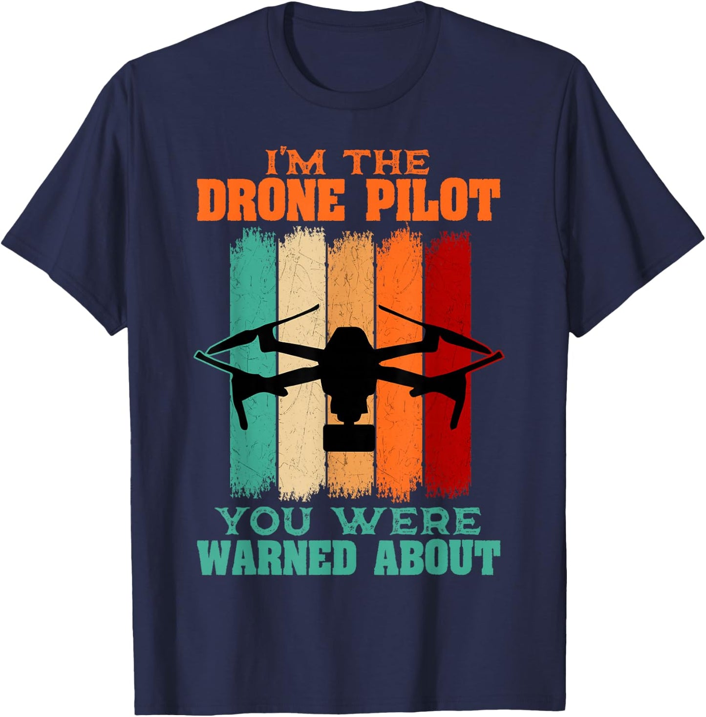 I'm The Drone Pilot You Were Warned About T-Shirt - T-Shirt | Navy