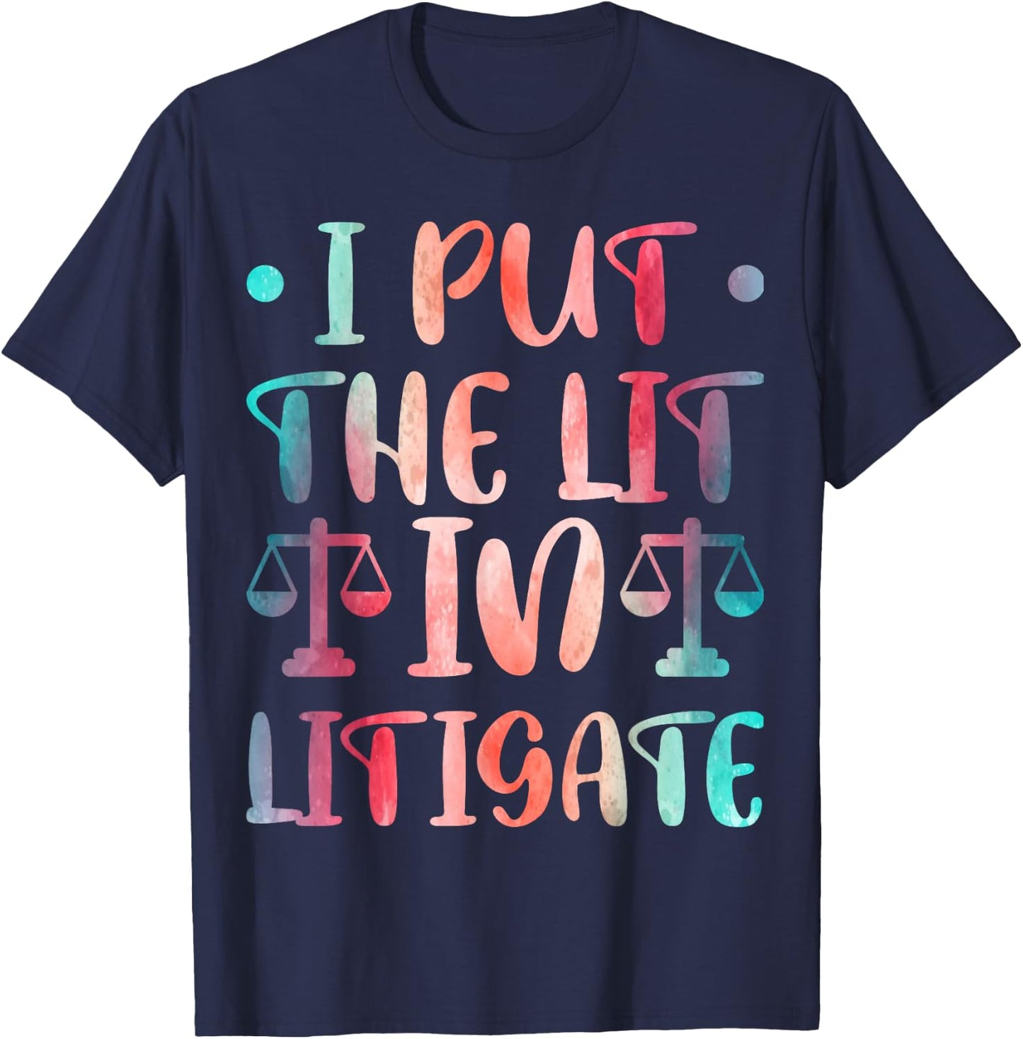 I Put The Lit In Litigate T-Shirt - T-Shirt | Navy