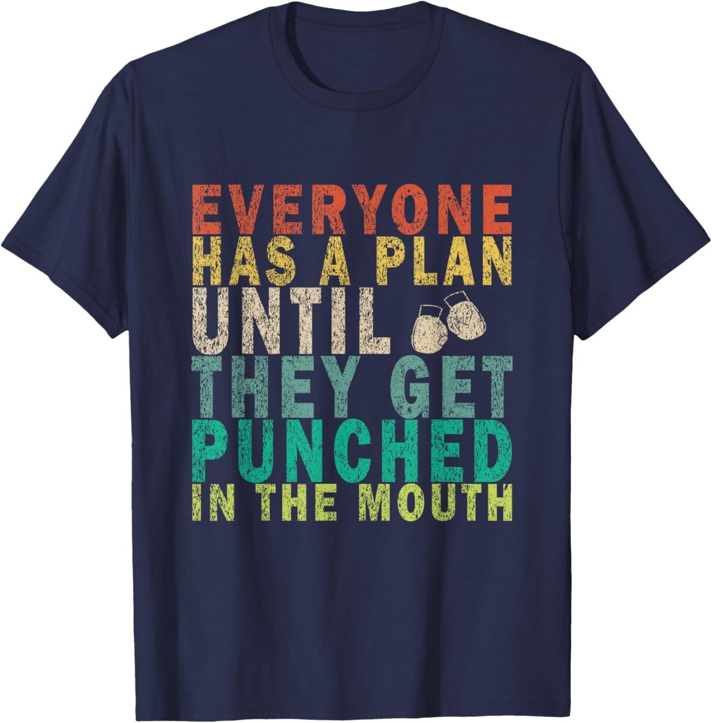 Everyone Has a Plan Until They Get Punched in the Mouth T-Shirt - T-Shirt | Navy