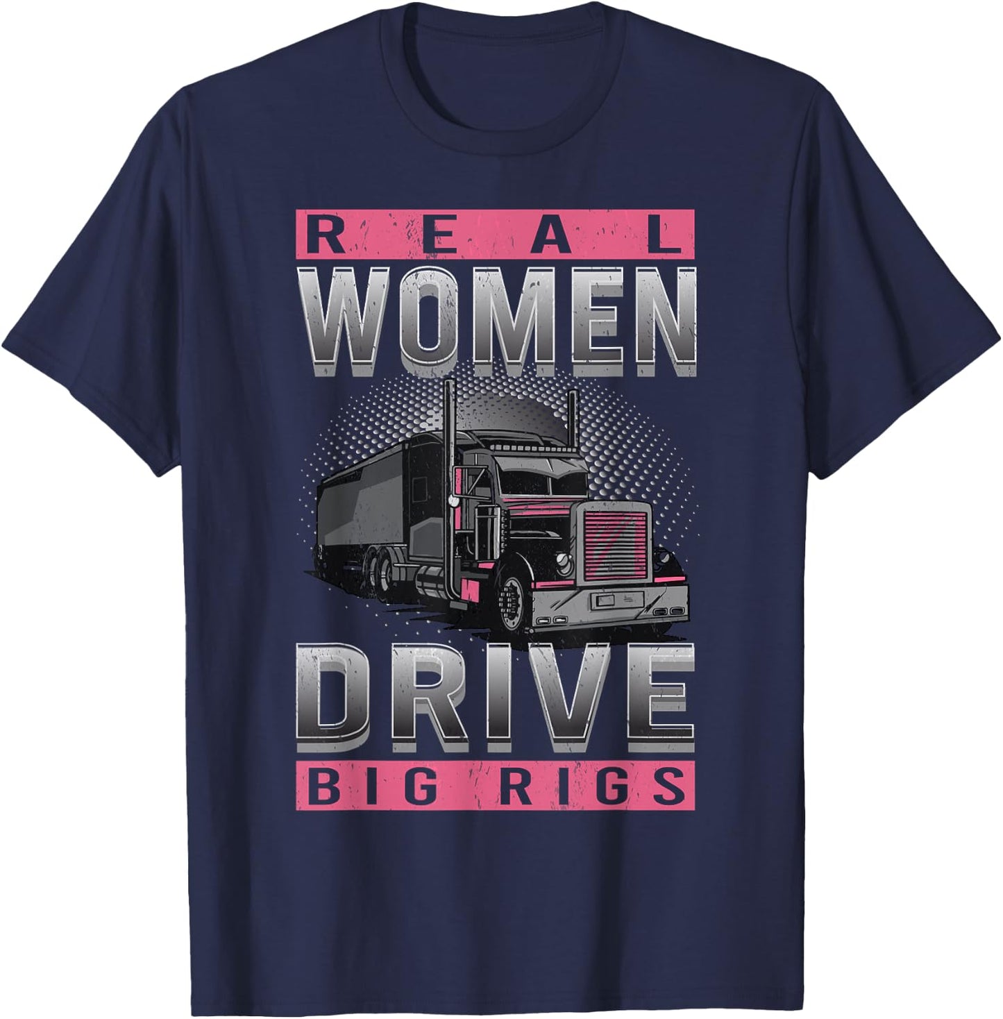 Real Woman Drive Big Rigs Trucker Girl T-Shirt - T-Shirt | Navy