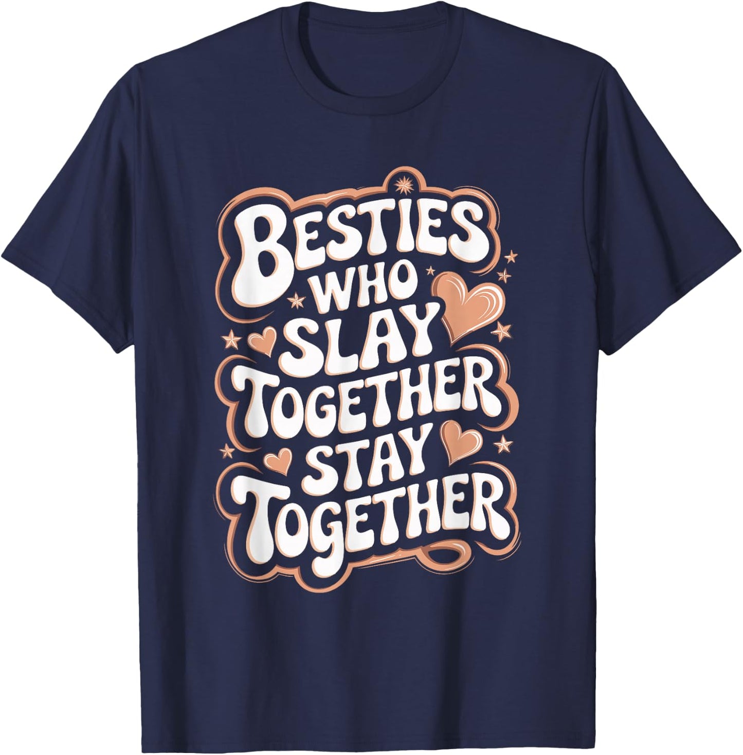 Slay Together Besties Best Friend Matching Friends Bestie T-Shirt - T-Shirt | Navy