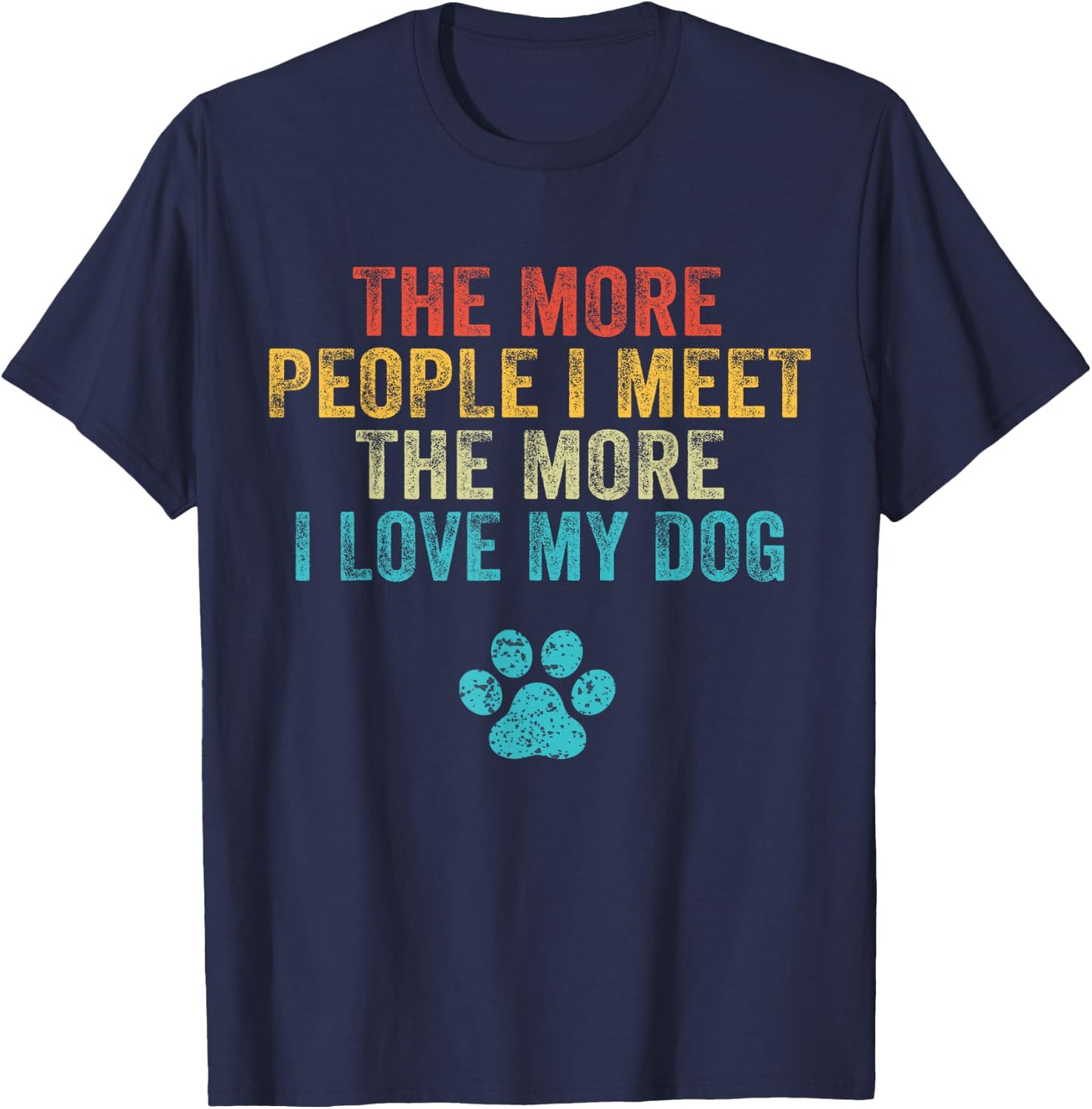 Funny The More People I Meet The More I Love My Dog Vintage Small T-Shirt - T-Shirt | Navy