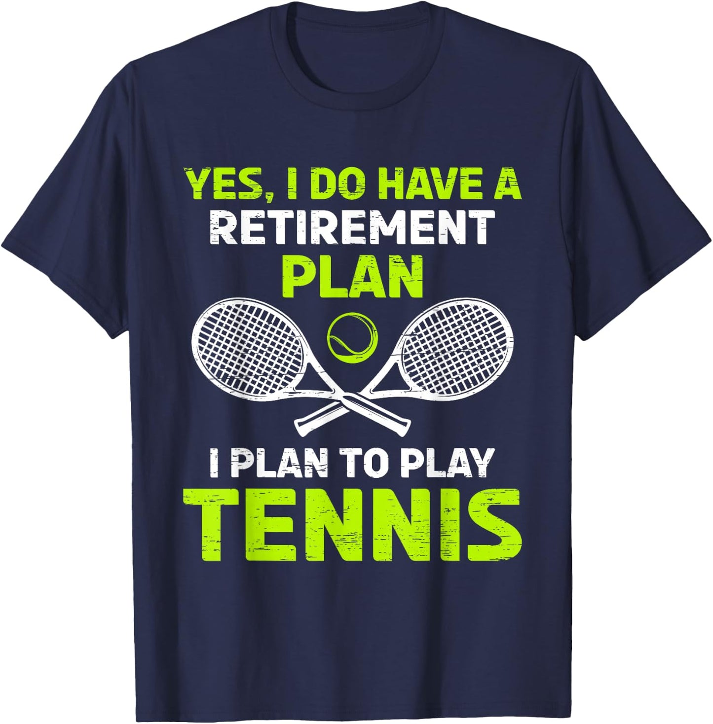 Yes I Have A Retirement Plan Play Tennis T-Shirt - T-Shirt | Navy