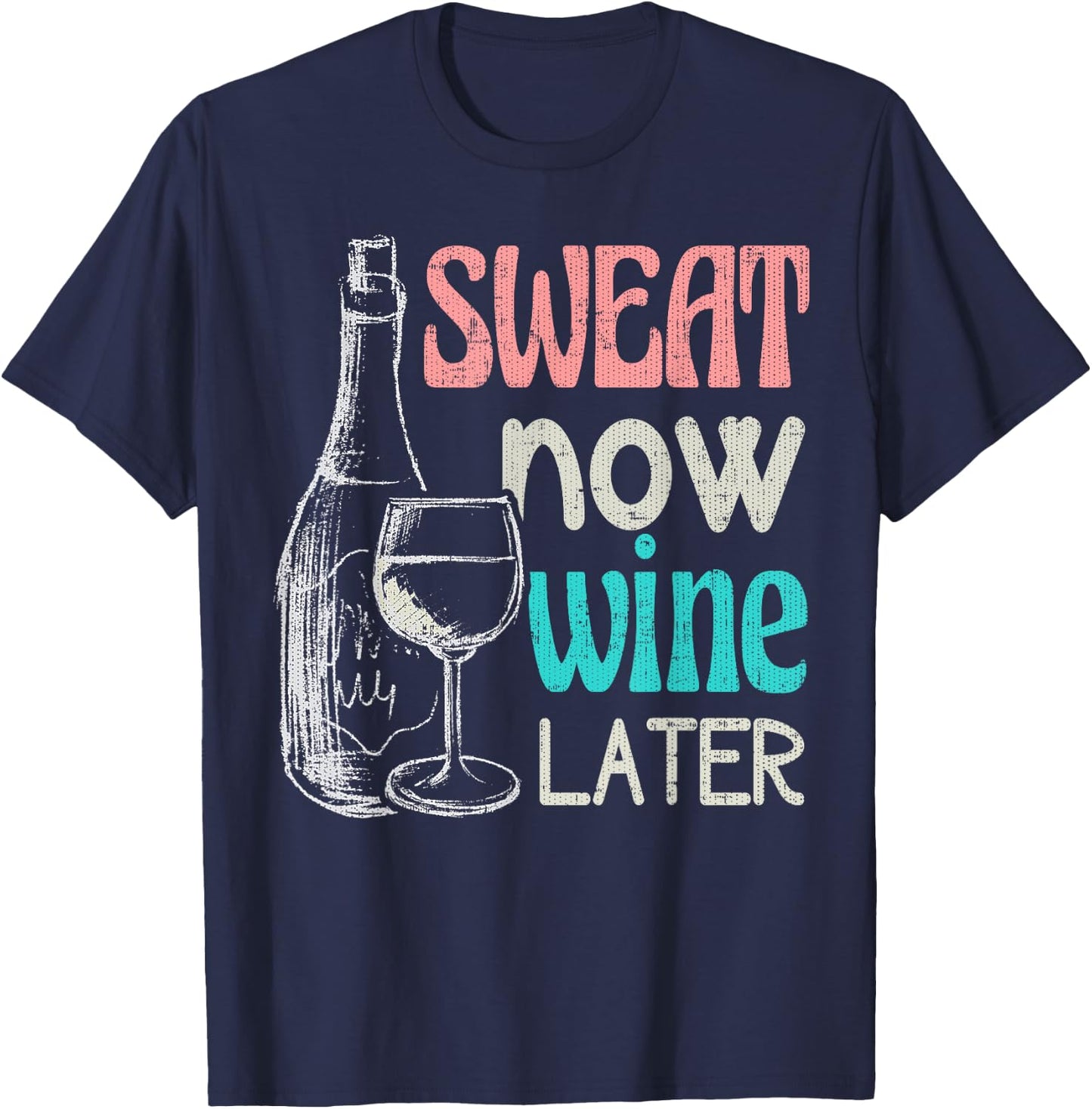 Sweat Now Wine Later Funny Workout Fitness Gift T-Shirt - T-Shirt | Navy