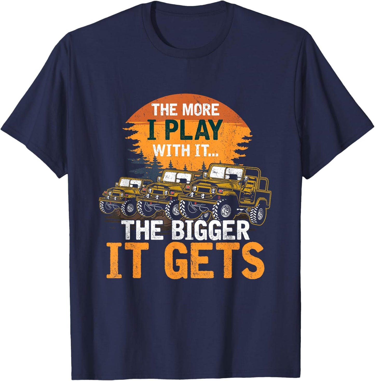 The More I Play With It The Bigger It Gets Off Road Funny T-Shirt - T-Shirt | Navy