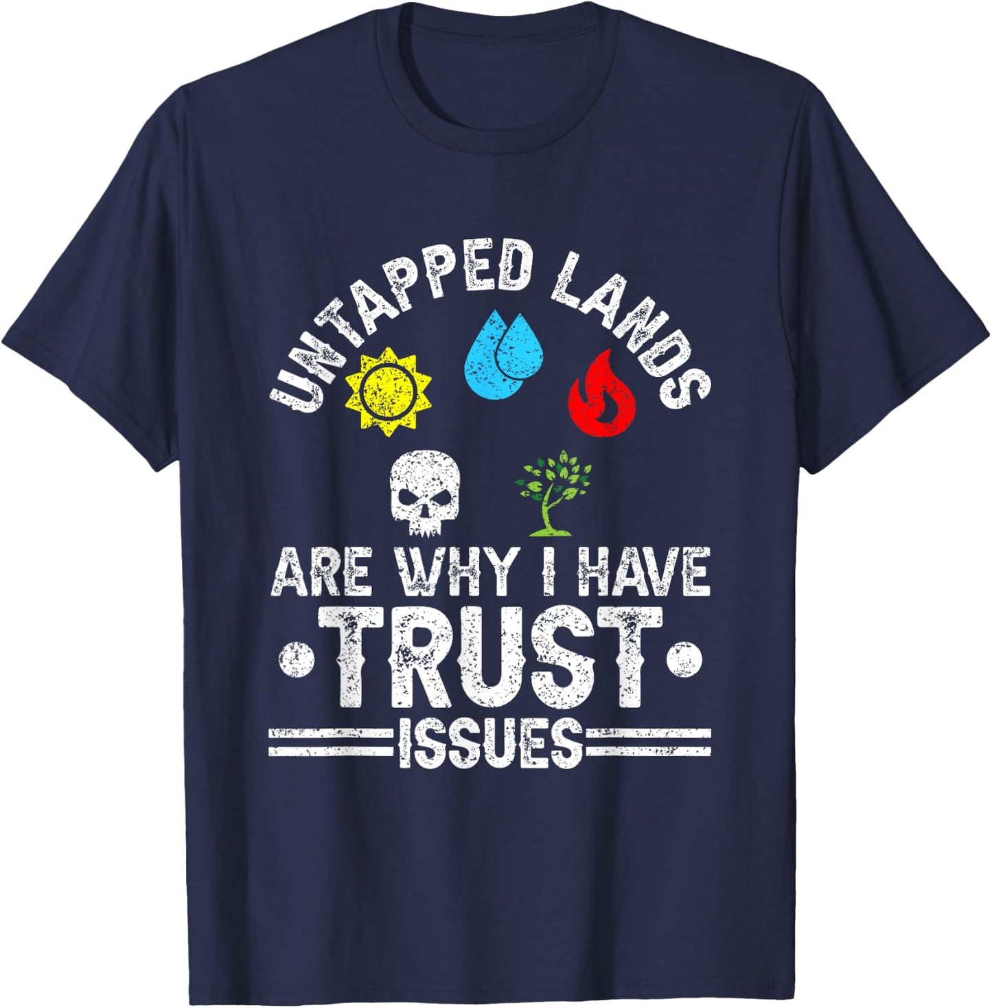 Untapped Lands Trust Issues Funny Magic Geek TCG T-Shirt - T-Shirt | Navy