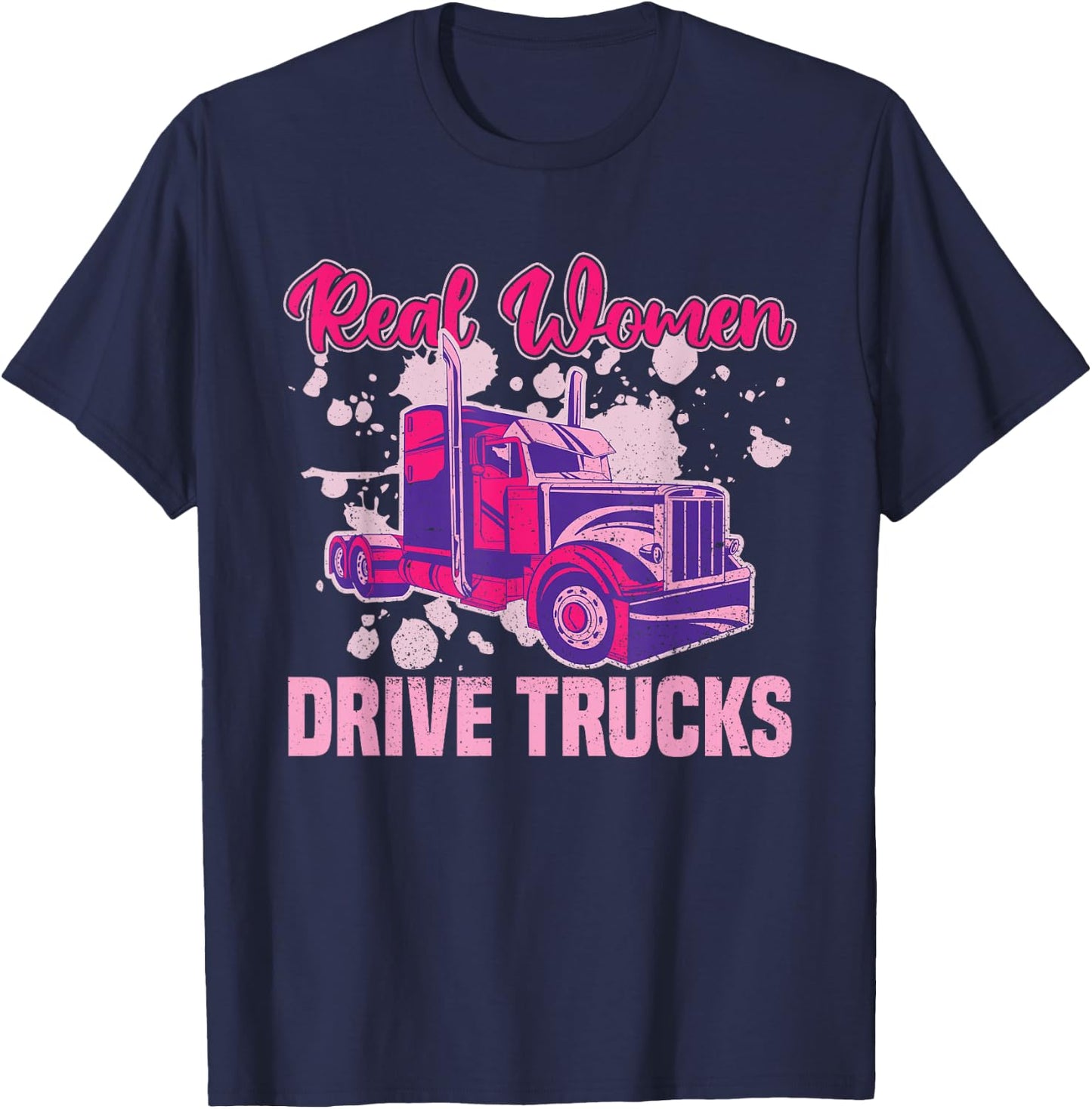 Real Women Drive Trucks - Truck Driver Trucker Semi Truck T-Shirt - T-Shirt | Navy