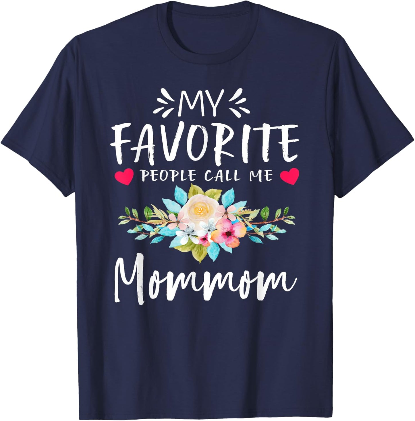 My Favorite People Call Me Mommom Floral Mothers Day T-Shirt - T-Shirt | Navy