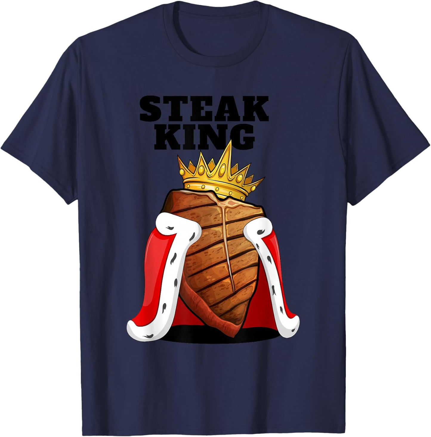 Steak King | Grill Steak Meat Lover Shirt | Cute Steak T-Shirt - T-Shirt | Navy