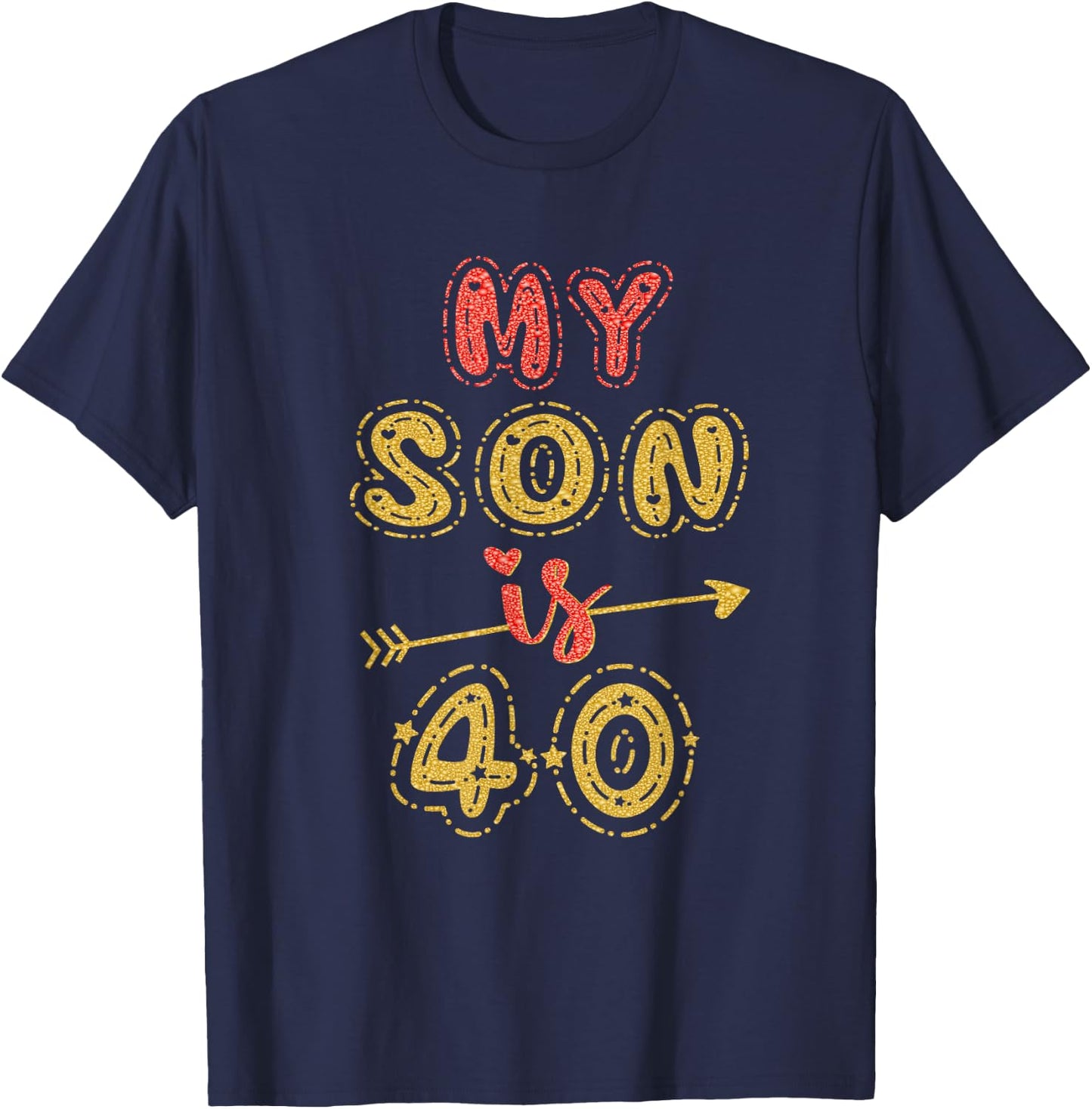 My Son Is 40 Years Old 40th Birthday Idea T-Shirt - T-Shirt | Navy