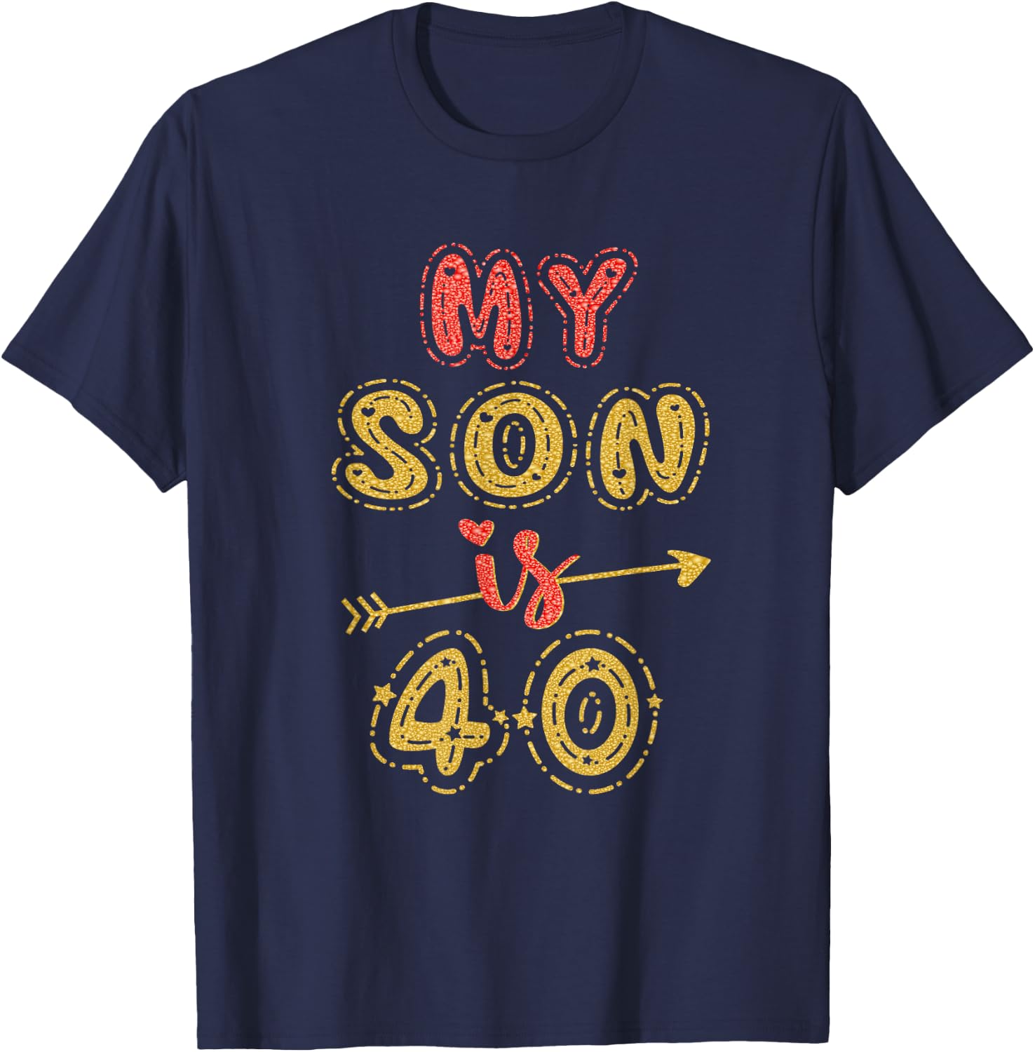 My Son Is 40 Years Old 40th Birthday Idea T-Shirt - T-Shirt | Navy