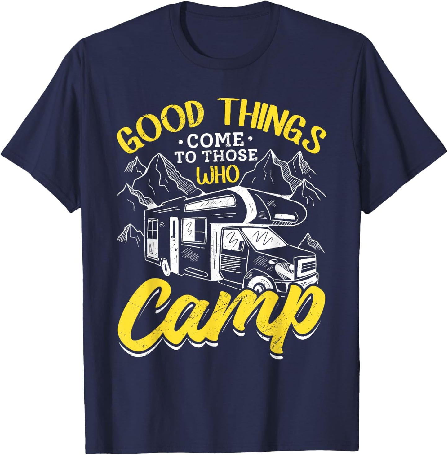Camping RV Good Thinks come to those who Camp T-Shirt - T-Shirt | Navy
