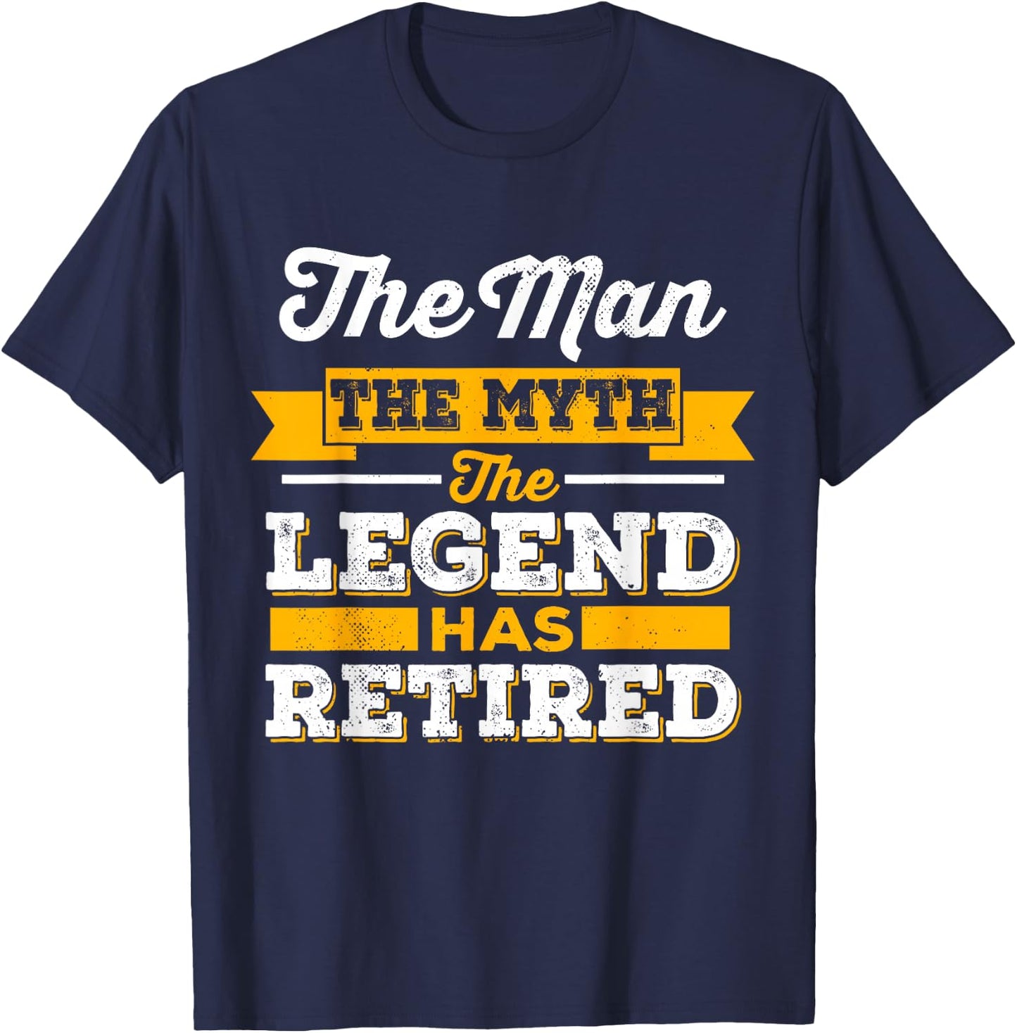 The Man, The Myth, The Legend, Is Retired T-Shirt - T-Shirt | Navy