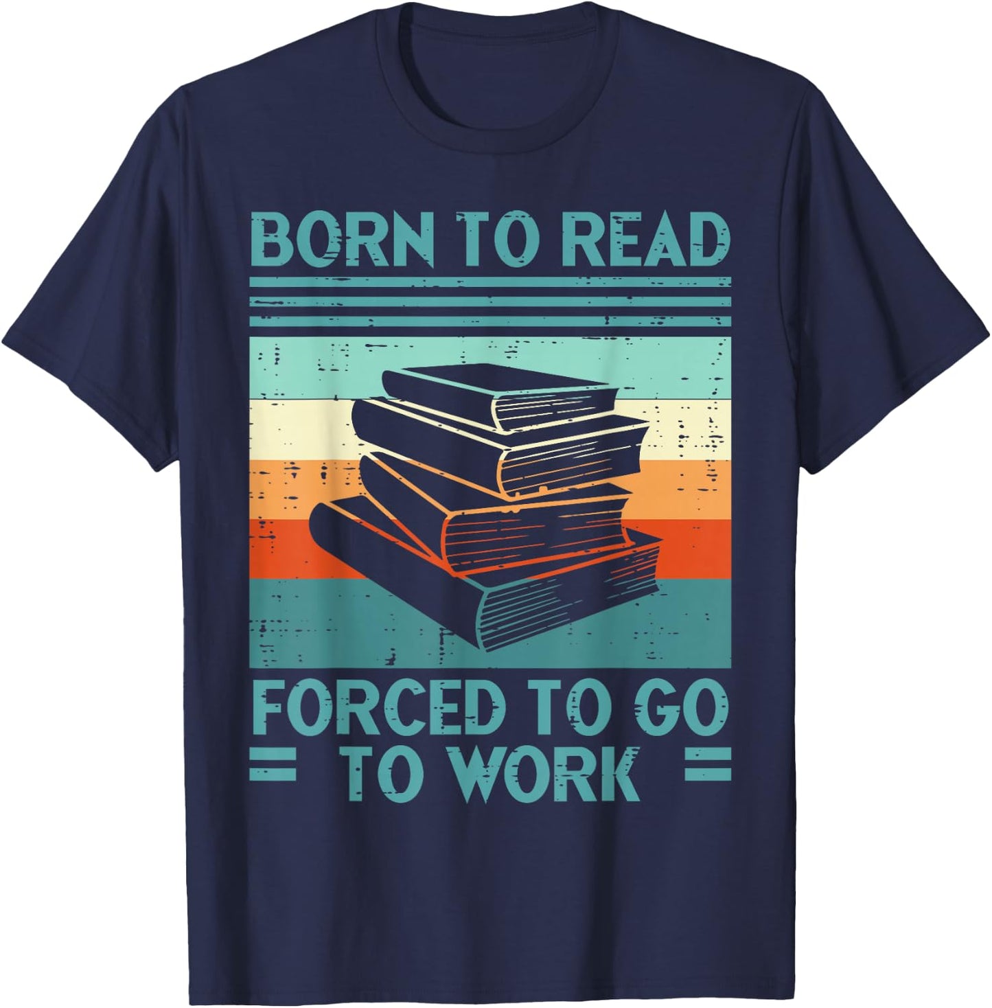 Born To Read Go Work Funny Book Reading Librarian Men Women T-Shirt - T-Shirt | Navy
