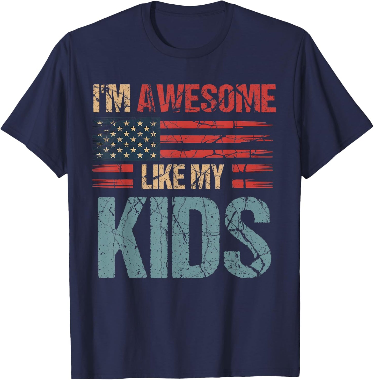 I'm Awesome Like My Kids Flag Usa Mothers Day Fathers Day T-Shirt - T-Shirt | Navy