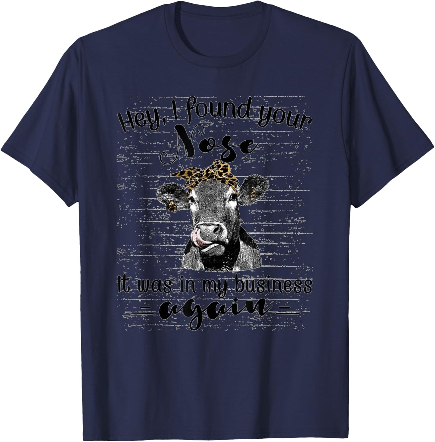 I found your nose it was in my business again funny Heifer T-Shirt - T-Shirt | Navy