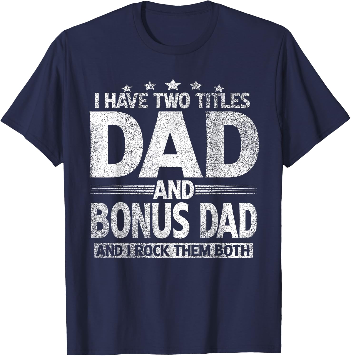 I Have Two Titles Dad And Bonus Dad Shirt Funny Father's Day T-Shirt - T-Shirt | Navy