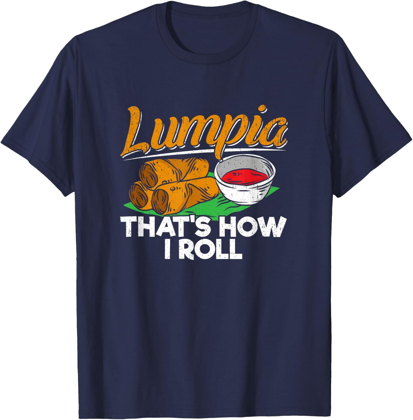 Philippines Lumpia Spring Roll T Shirt - Filipino Food Quote T-Shirt - T-Shirt | Navy