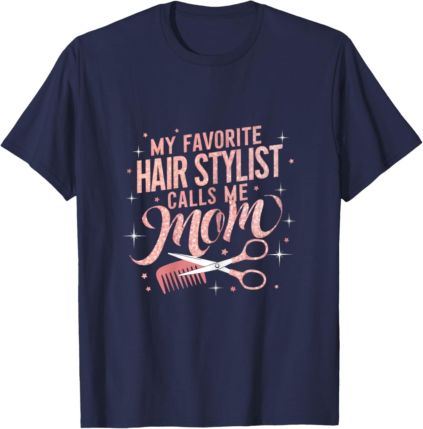 My Favorite Hair Stylist Calls Me Mom Hairdresser Hair Salon T-Shirt - T-Shirt | Navy