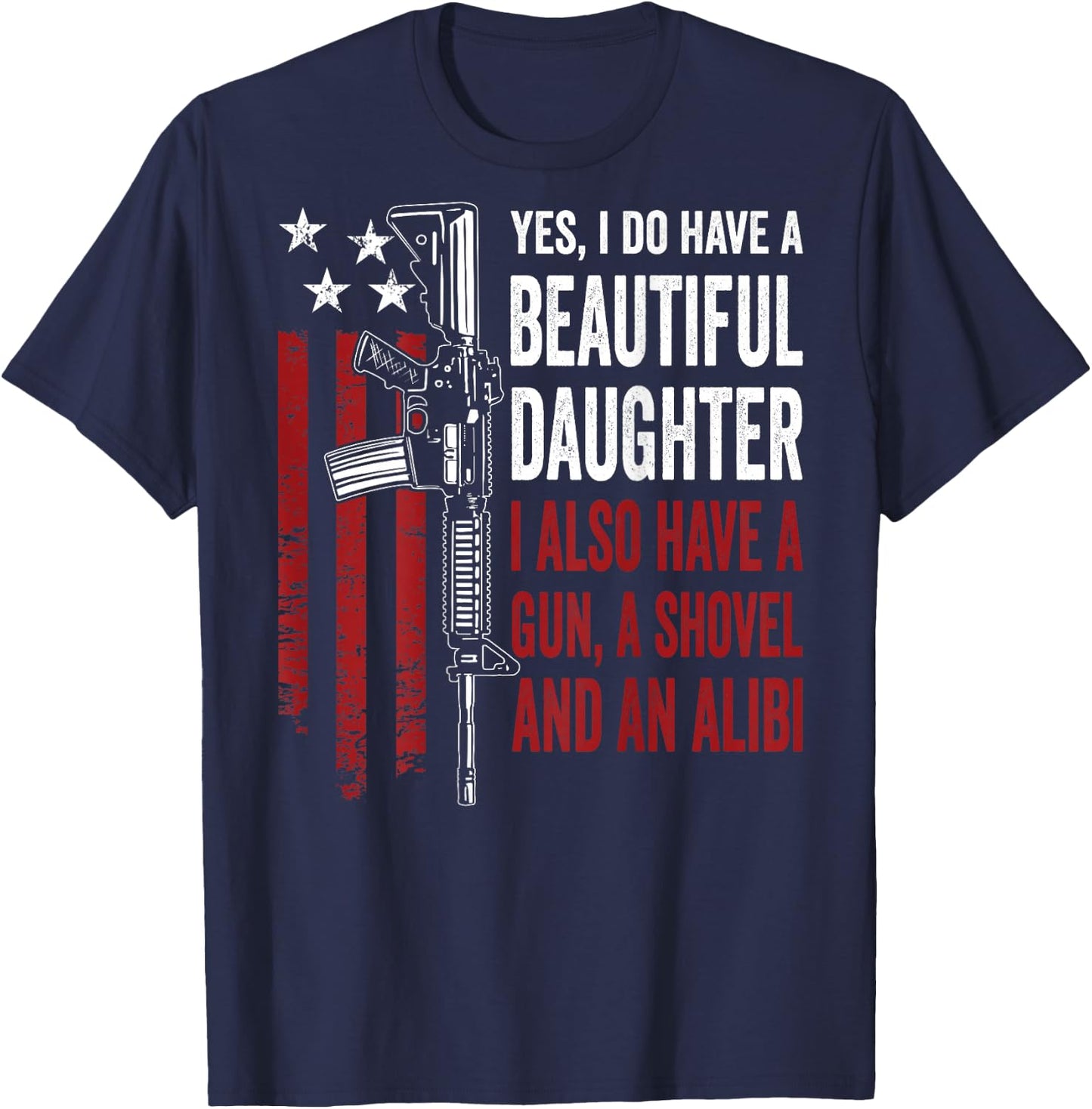 Daughter Gun Shovel Alibi - Funny Mom Dad Guns Joke -ON Back T-Shirt - T-Shirt | Navy