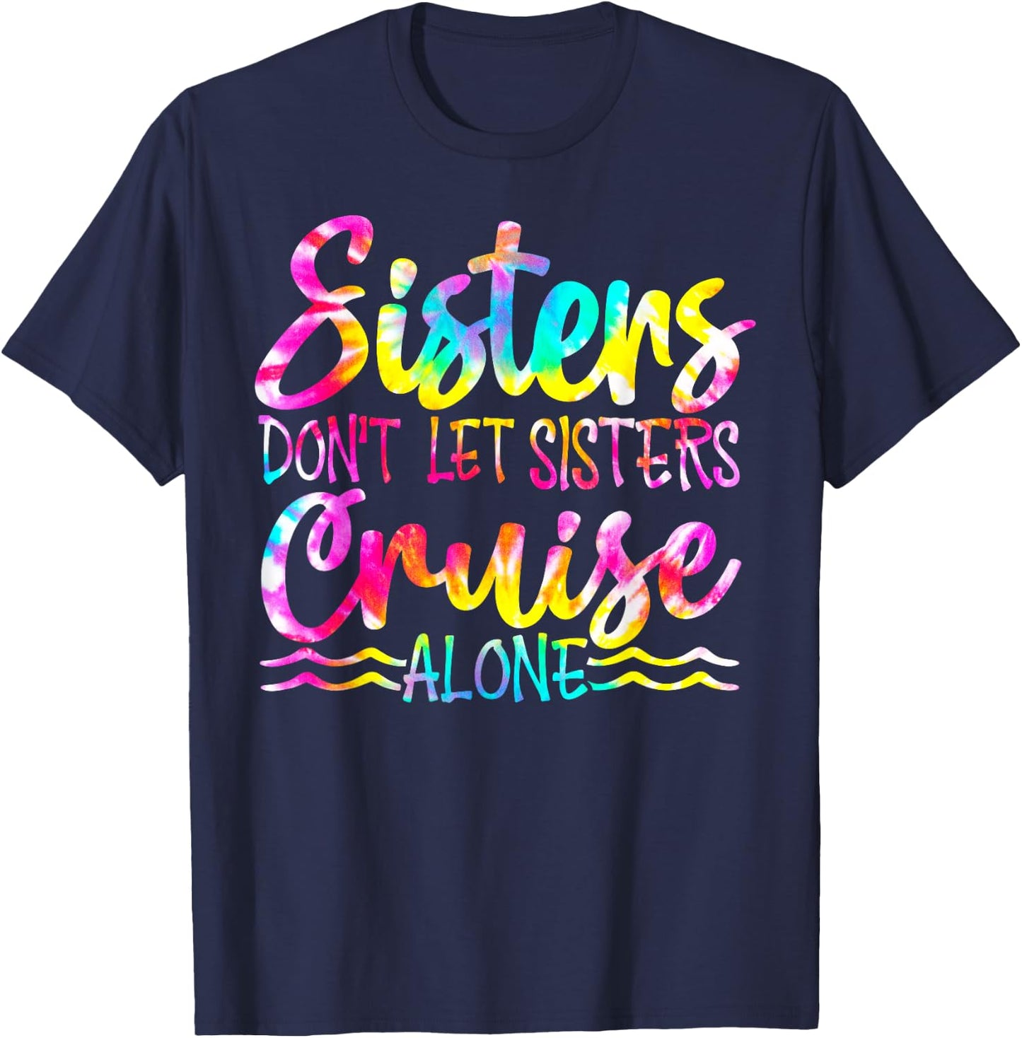 Sisters Don't Let Sisters Cruise Alone Family Vacation T-Shirt - T-Shirt | Navy