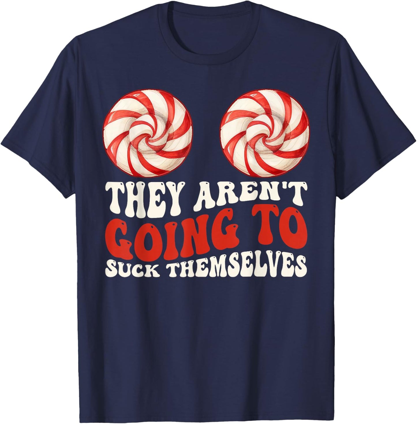They Aren’t Going To Suck Themselves Funny Christmas Couples T-Shirt - T-Shirt | Navy