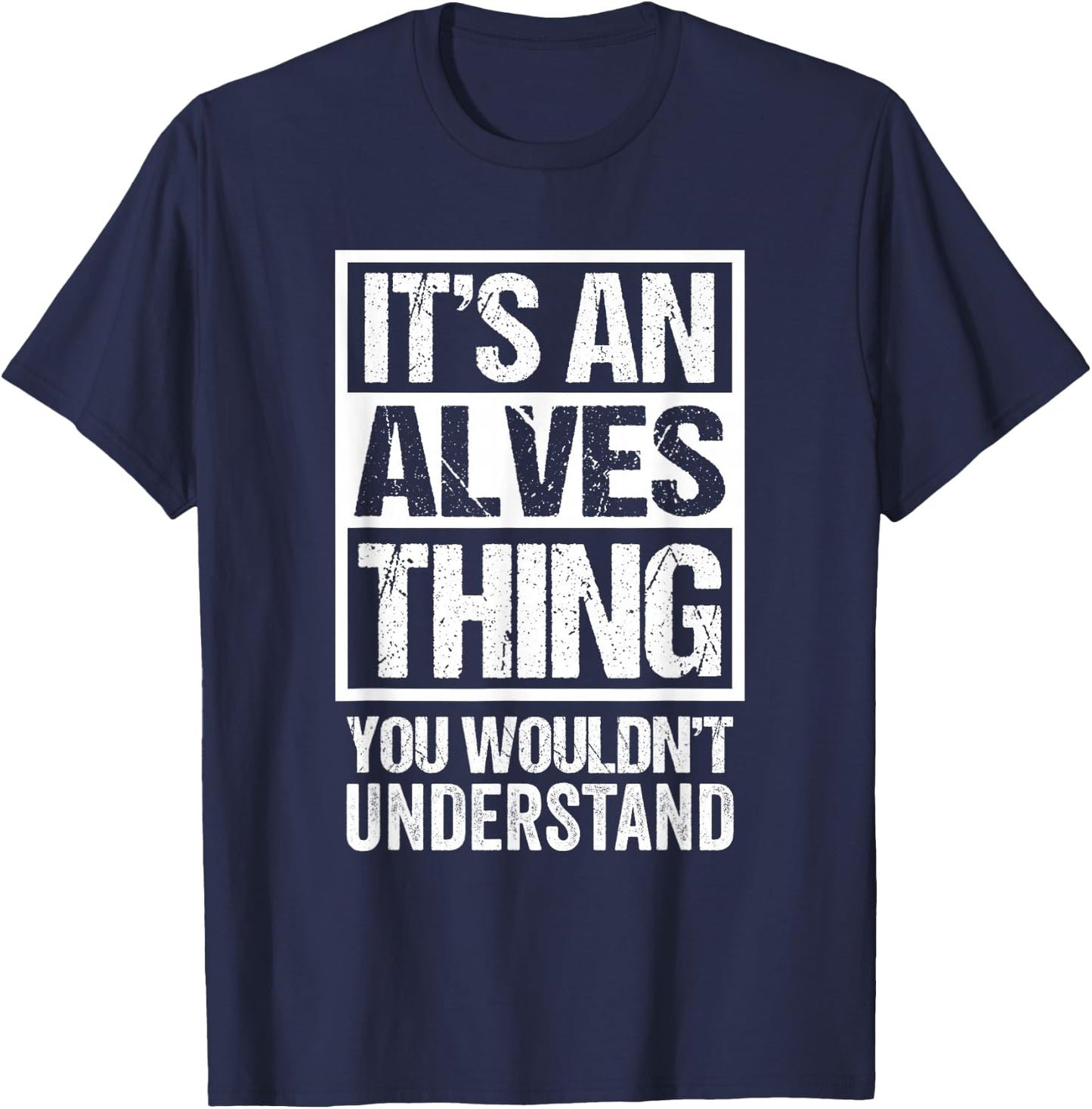 It's An Alves Thing You Wouldn't Understand Surname Name T-Shirt - T-Shirt | Navy
