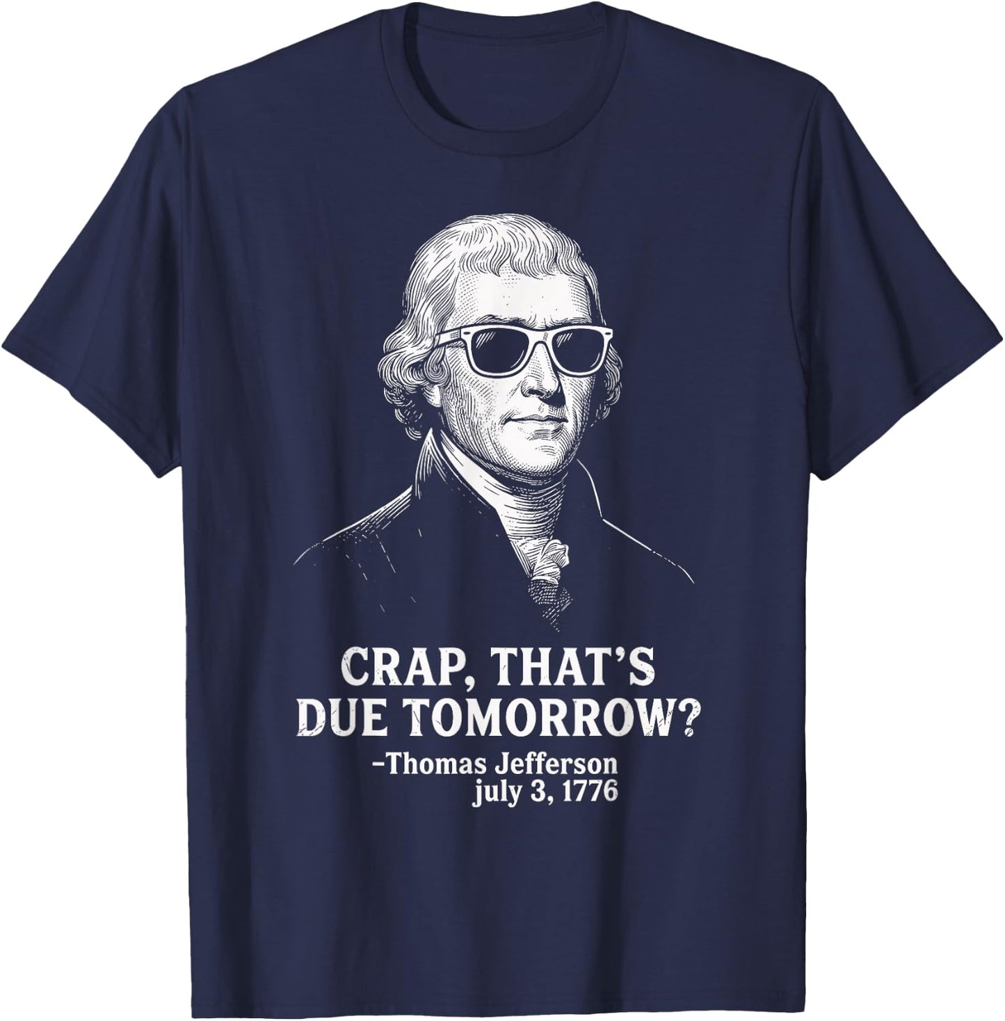 Crap Due Tomorrow Thomas Jefferson 4th of July Men Women Kid T-Shirt - T-Shirt | Navy